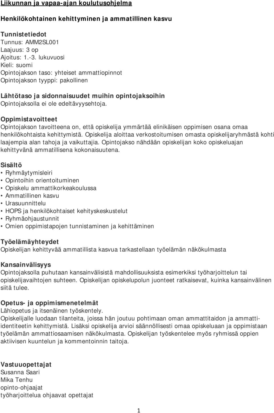 Opintojakson tavoitteena on, että opiskelija ymmärtää elinikäisen oppimisen osana omaa henkilökohtaista kehittymistä.