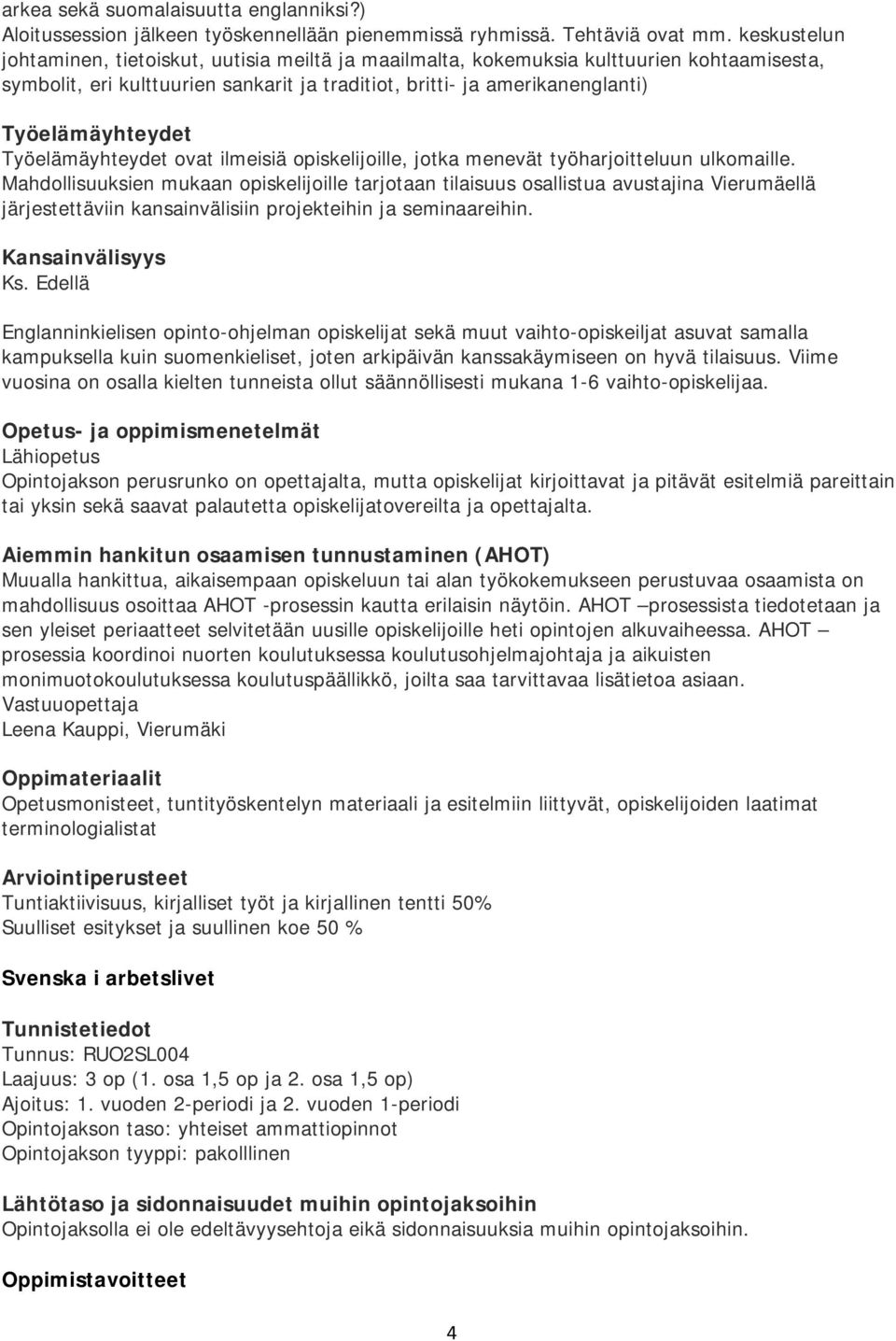 opiskelijoille, jotka menevät työharjoitteluun ulkomaille.