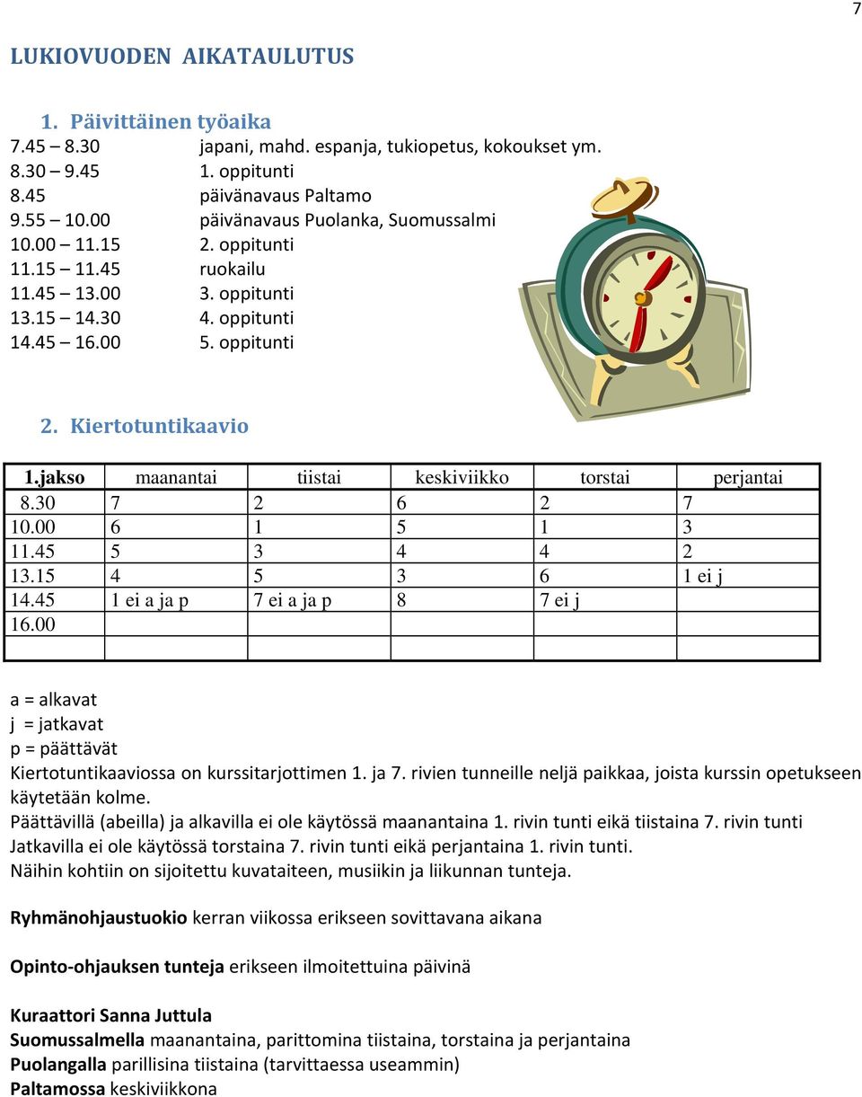 jakso maanantai tiistai keskiviikko torstai perjantai 8.30 7 2 6 2 7 10.00 6 1 5 1 3 11.45 5 3 4 4 2 13.15 4 5 3 6 1 ei j 14.45 1 ei a ja p 7 ei a ja p 8 7 ei j 16.