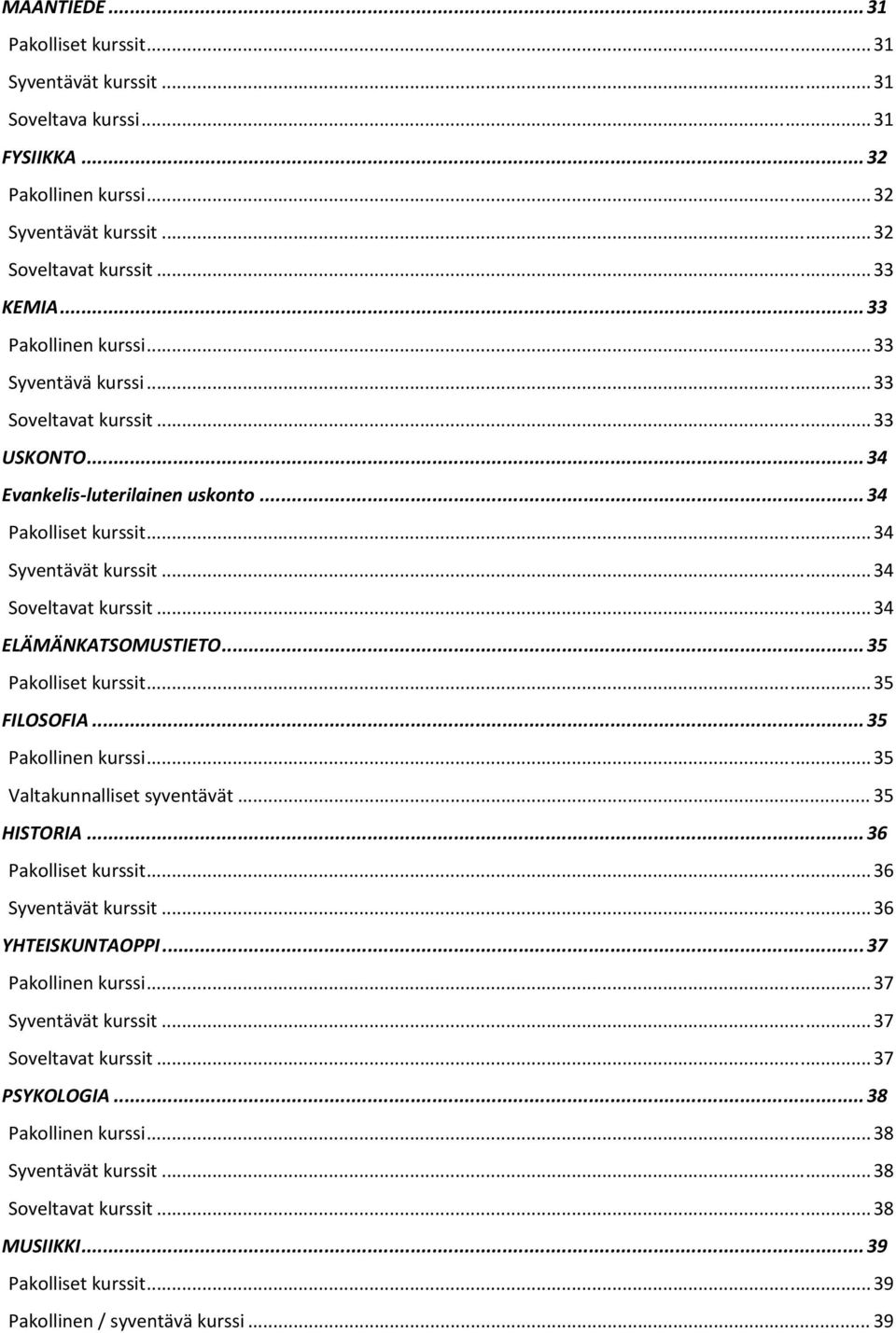 .. 34 ELÄMÄNKATSOMUSTIETO... 35 Pakolliset kurssit... 35 FILOSOFIA... 35 Pakollinen kurssi... 35 Valtakunnalliset syventävät... 35 HISTORIA... 36 Pakolliset kurssit... 36 Syventävät kurssit.