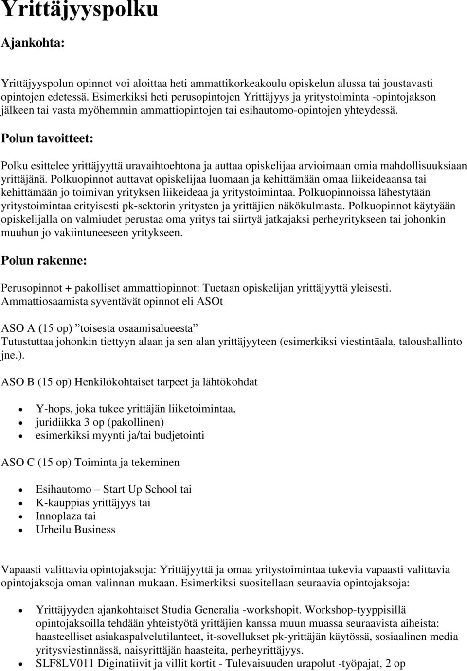 Polun tavoitteet: Polku esittelee yrittäjyyttä uravaihtoehtona ja auttaa opiskelijaa arvioimaan omia mahdollisuuksiaan yrittäjänä.