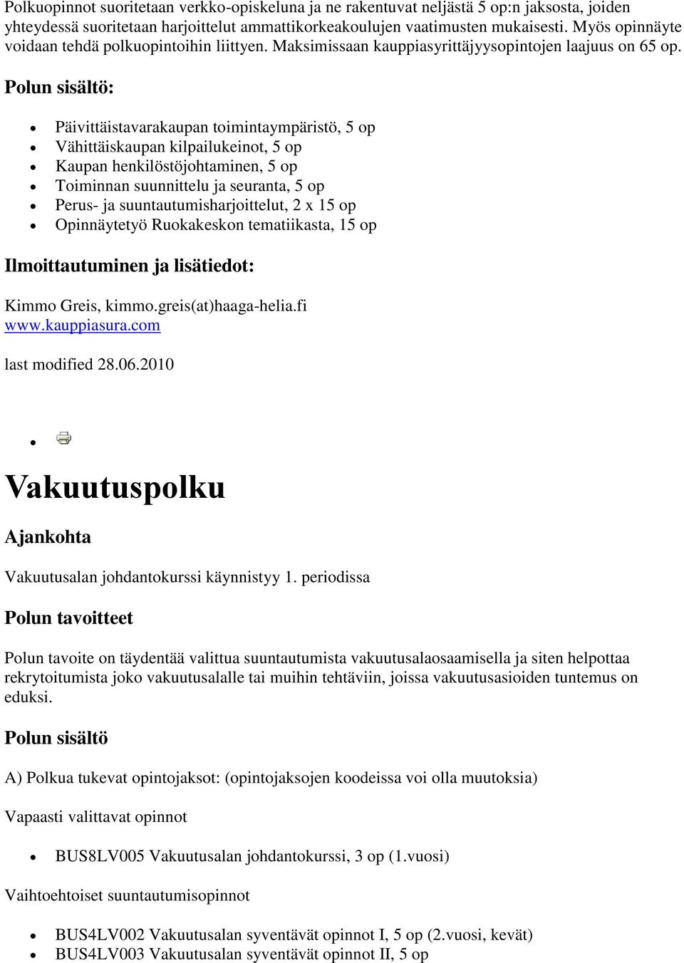 Polun sisältö: Päivittäistavarakaupan toimintaympäristö, 5 op Vähittäiskaupan kilpailukeinot, 5 op Kaupan henkilöstöjohtaminen, 5 op Toiminnan suunnittelu ja seuranta, 5 op Perus- ja