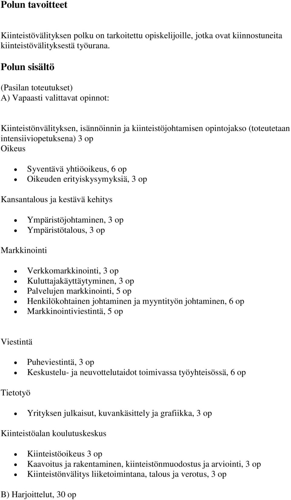yhtiöoikeus, 6 op Oikeuden erityiskysymyksiä, 3 op Kansantalous ja kestävä kehitys Ympäristöjohtaminen, 3 op Ympäristötalous, 3 op Markkinointi Verkkomarkkinointi, 3 op Kuluttajakäyttäytyminen, 3 op