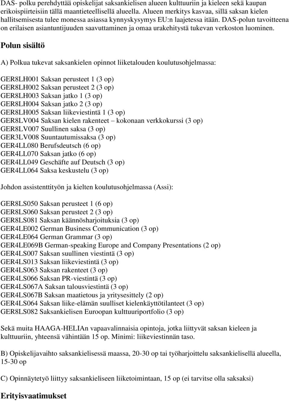 DAS-polun tavoitteena on erilaisen asiantuntijuuden saavuttaminen ja omaa urakehitystä tukevan verkoston luominen.