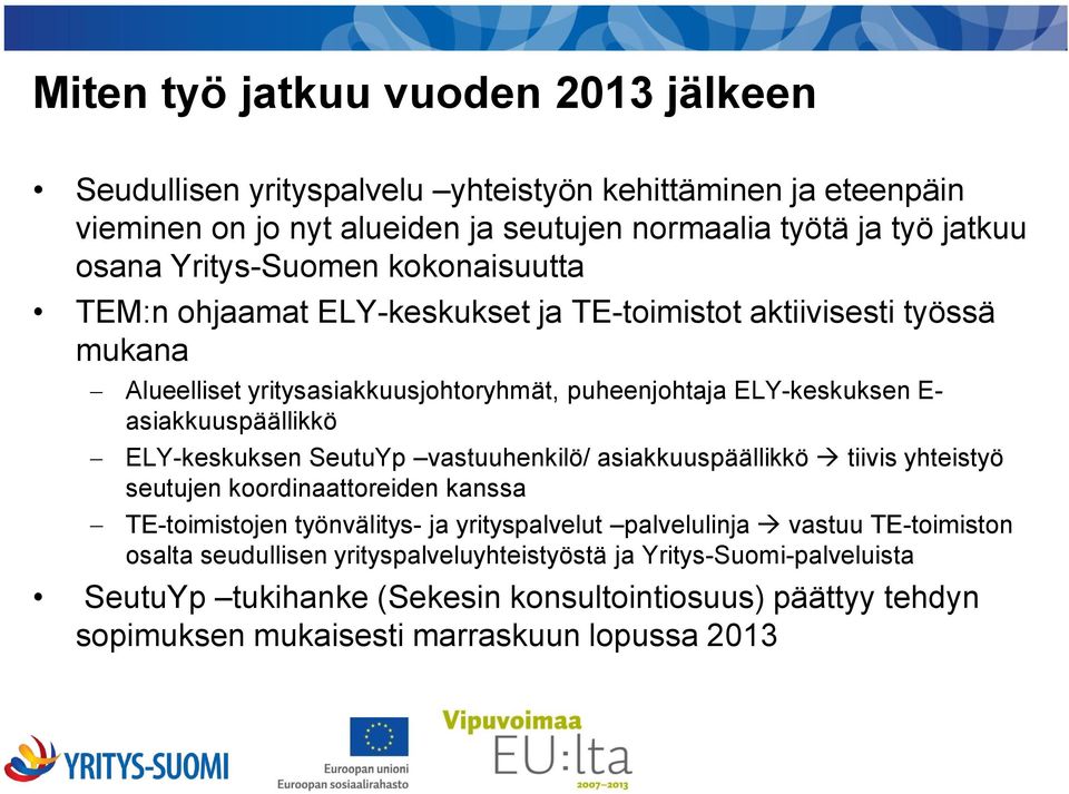 asiakkuuspäällikkö ELY-keskuksen SeutuYp vastuuhenkilö/ asiakkuuspäällikkö tiivis yhteistyö seutujen koordinaattoreiden kanssa TE-toimistojen työnvälitys- ja yrityspalvelut