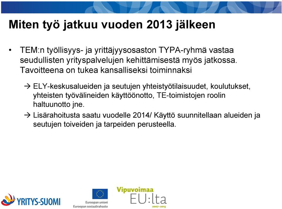 Tavoitteena on tukea kansalliseksi toiminnaksi ELY-keskusalueiden ja seutujen yhteistyötilaisuudet, koulutukset,