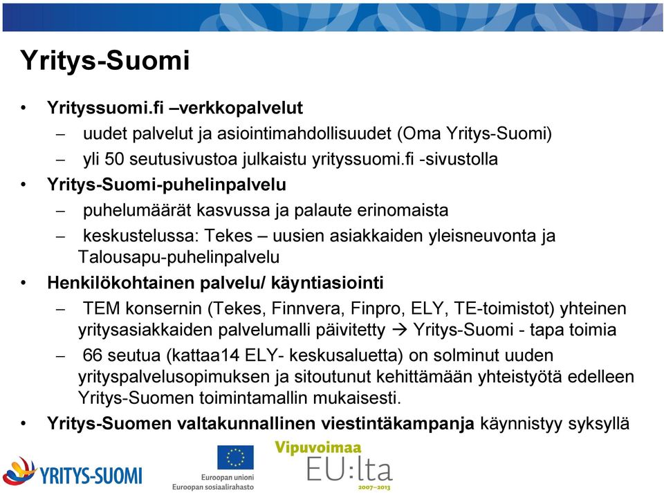 Henkilökohtainen palvelu/ käyntiasiointi TEM konsernin (Tekes, Finnvera, Finpro, ELY, TE-toimistot) yhteinen yritysasiakkaiden palvelumalli päivitetty Yritys-Suomi - tapa toimia 66