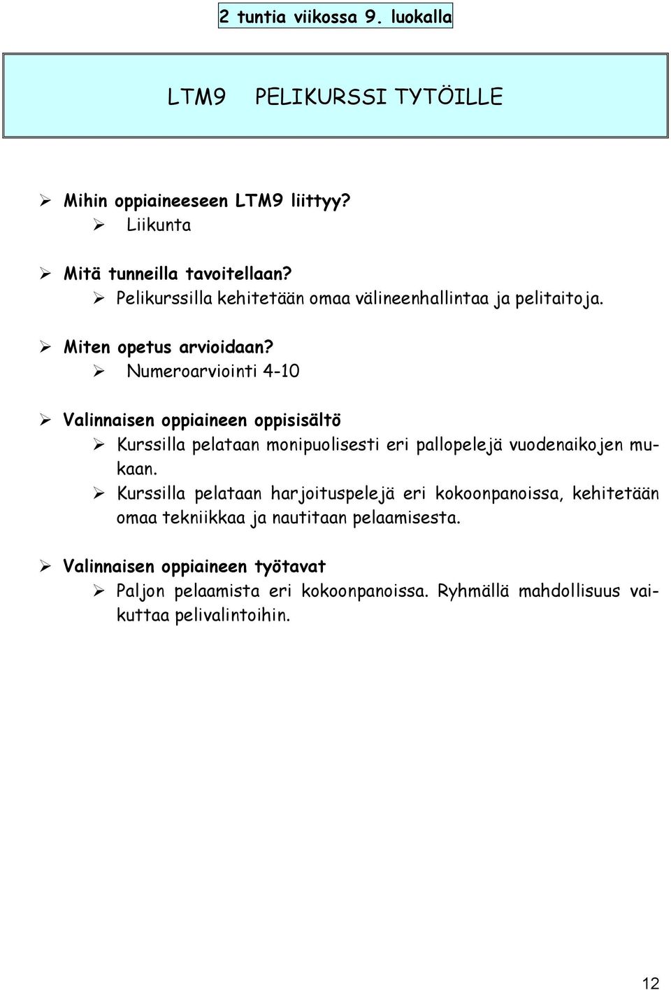 Numeroarviointi 4-10 Kurssilla pelataan monipuolisesti eri pallopelejä vuodenaikojen mukaan.