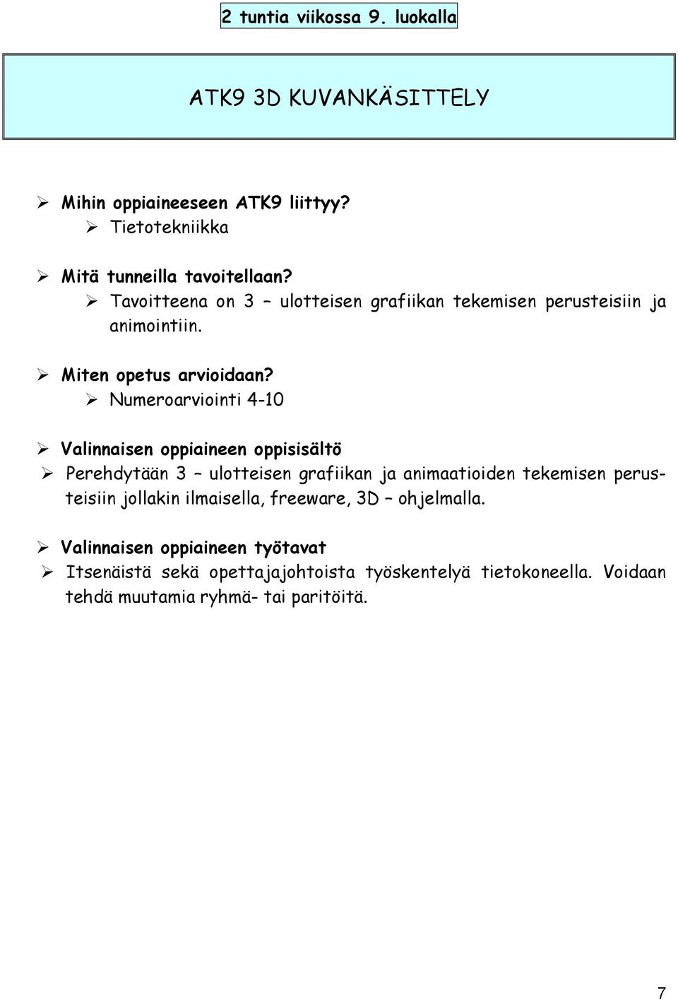 Numeroarviointi 4-10 Perehdytään 3 ulotteisen grafiikan ja animaatioiden tekemisen perusteisiin