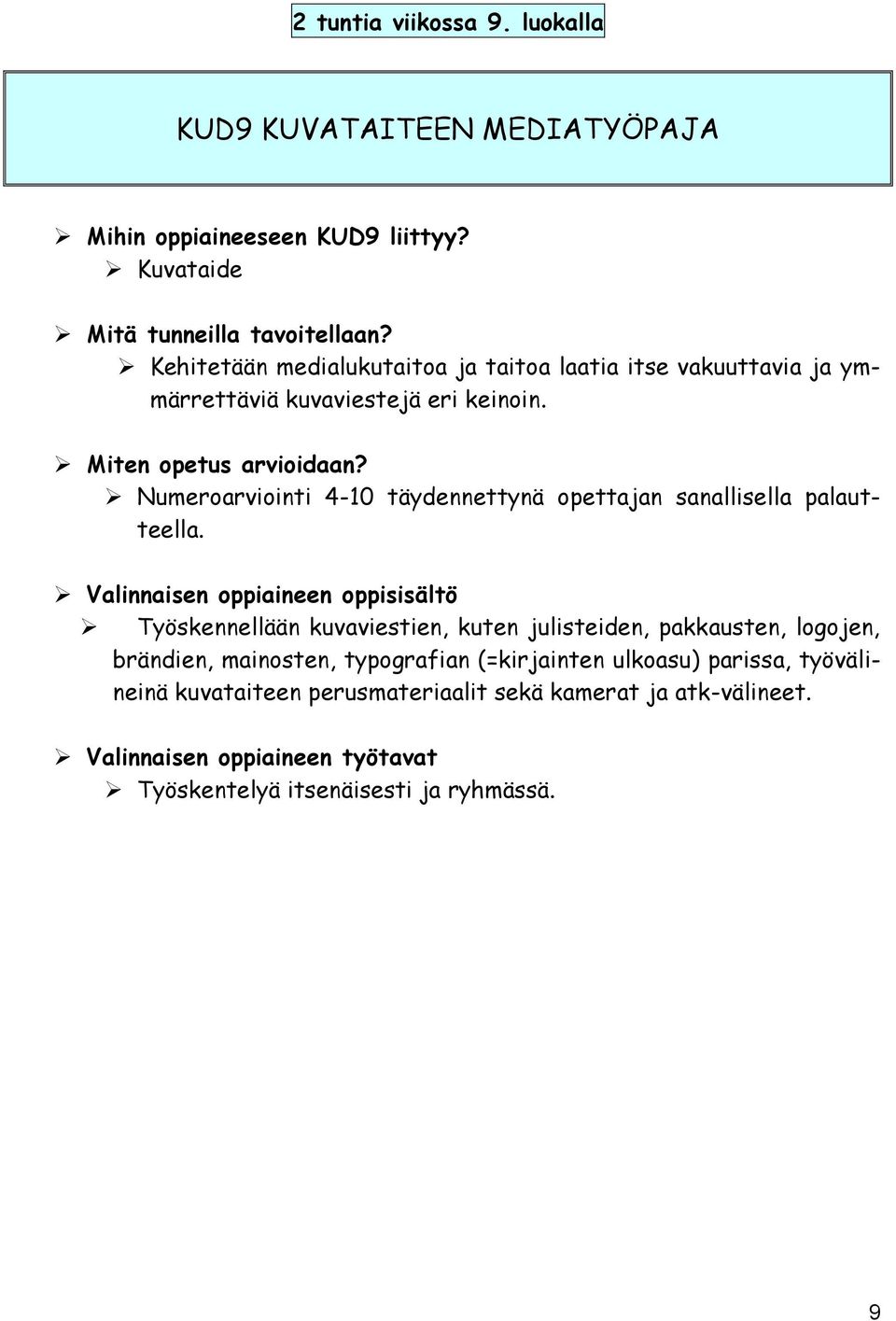 Numeroarviointi 4-10 täydennettynä opettajan sanallisella palautteella.