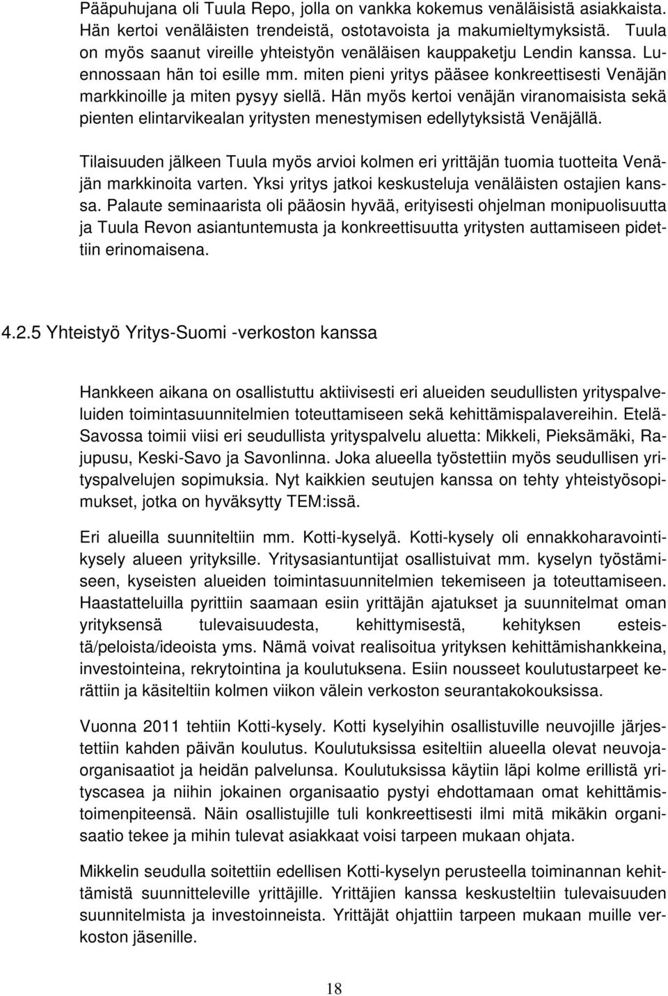 Hän myös kertoi venäjän viranomaisista sekä pienten elintarvikealan yritysten menestymisen edellytyksistä Venäjällä.