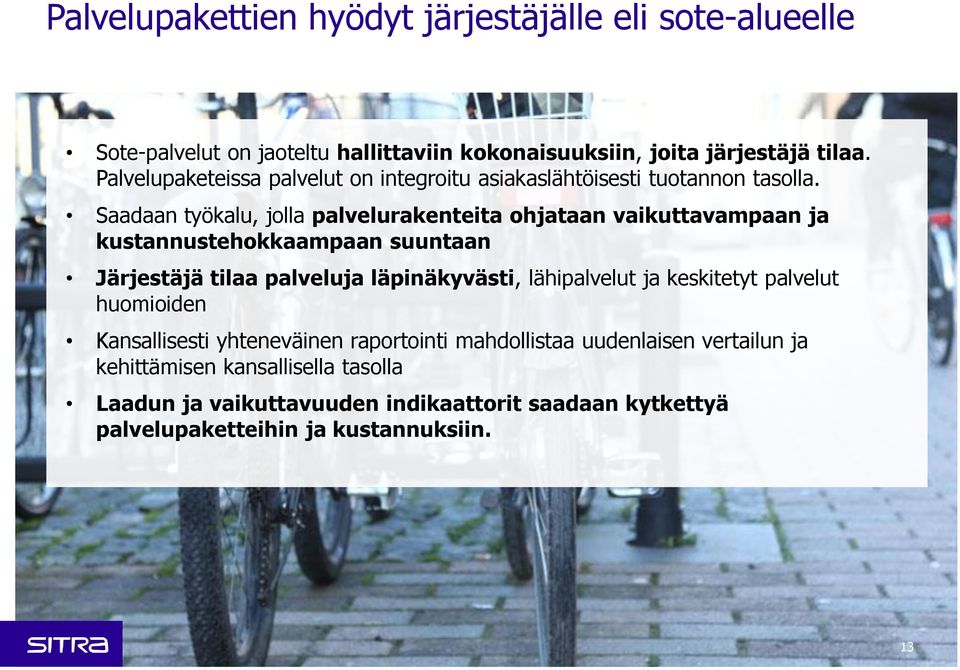 Saadaan työkalu, jolla palvelurakenteita ohjataan vaikuttavampaan ja kustannustehokkaampaan suuntaan Järjestäjä tilaa palveluja läpinäkyvästi,