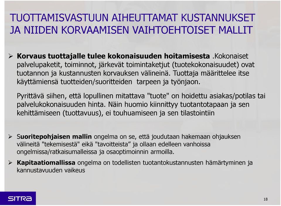 Tuottaja määrittelee itse käyttämiensä tuotteiden/suoritteiden tarpeen ja työnjaon. Pyrittävä siihen, että lopullinen mitattava "tuote" on hoidettu asiakas/potilas tai palvelukokonaisuuden hinta.