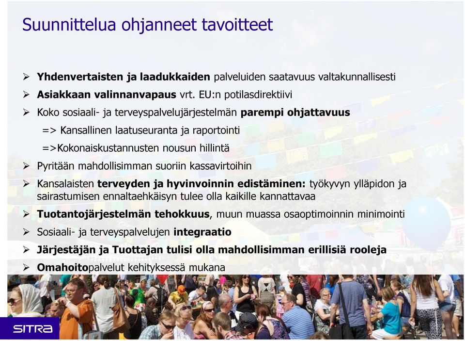 Pyritään mahdollisimman suoriin kassavirtoihin Kansalaisten terveyden ja hyvinvoinnin edistäminen: työkyvyn ylläpidon ja sairastumisen ennaltaehkäisyn tulee olla kaikille