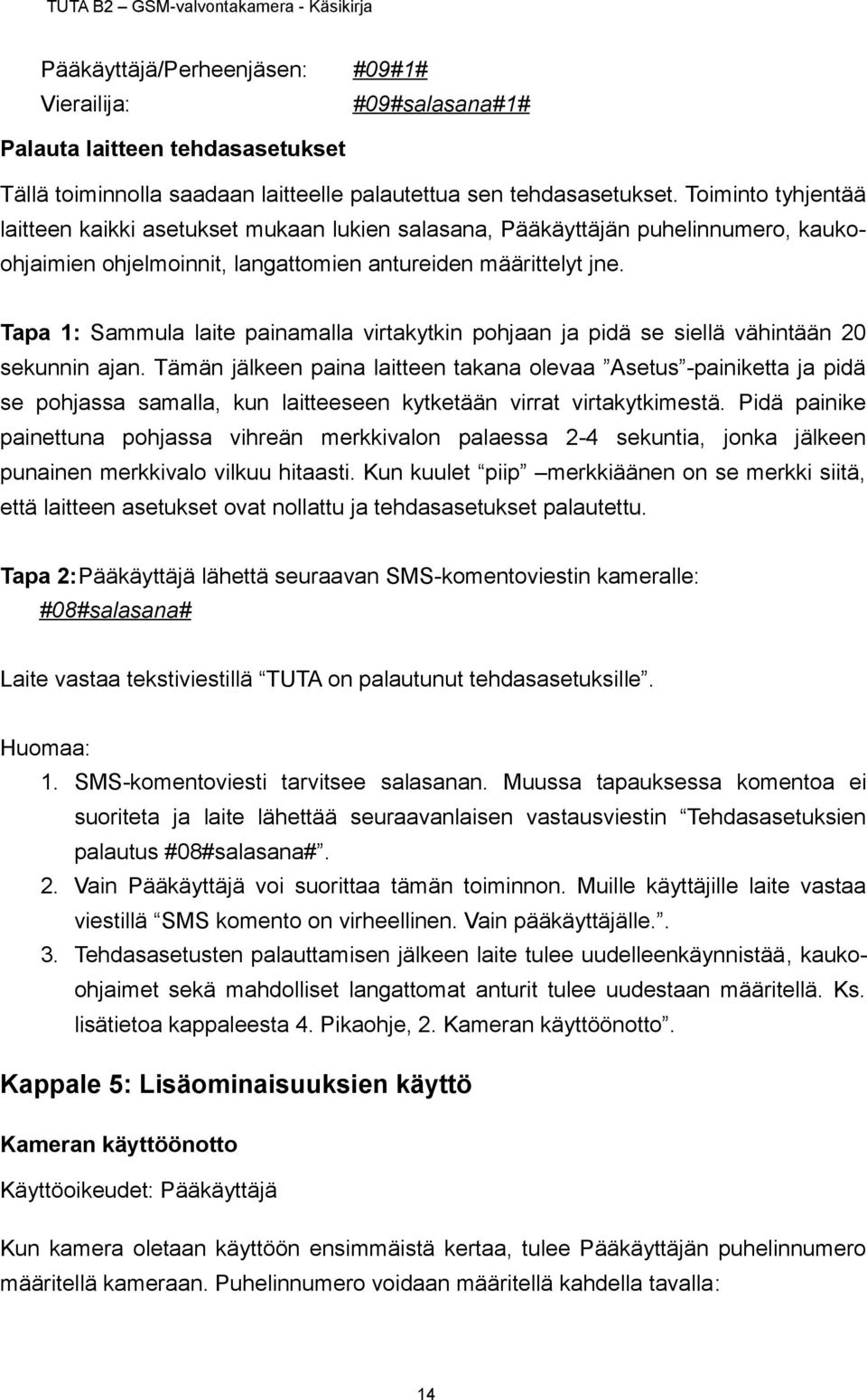 Tapa 1: Sammula laite painamalla virtakytkin pohjaan ja pidä se siellä vähintään 20 sekunnin ajan.