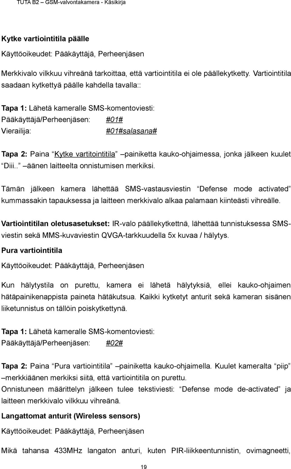 painiketta kauko-ohjaimessa, jonka jälkeen kuulet Diii.. äänen laitteelta onnistumisen merkiksi.