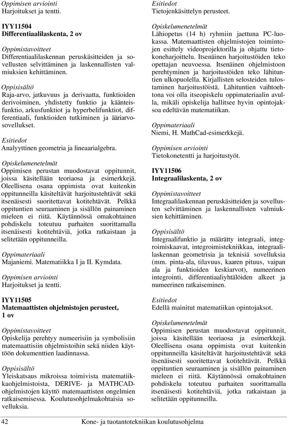 Analyyttinen geometria ja lineaarialgebra. Oppimisen perustan muodostavat oppitunnit, joissa käsitellään teoriaosa ja esimerkkejä.