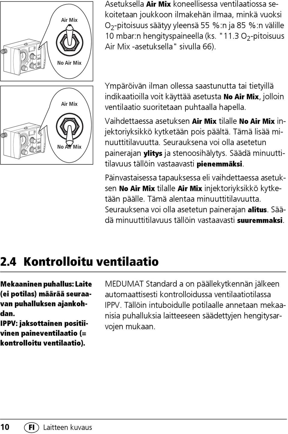 No Air Mix Air Mix No Air Mix Ympäröivän ilman ollessa saastunutta tai tietyillä indikaatioilla voit käyttää asetusta No Air Mix, jolloin ventilaatio suoritetaan puhtaalla hapella.