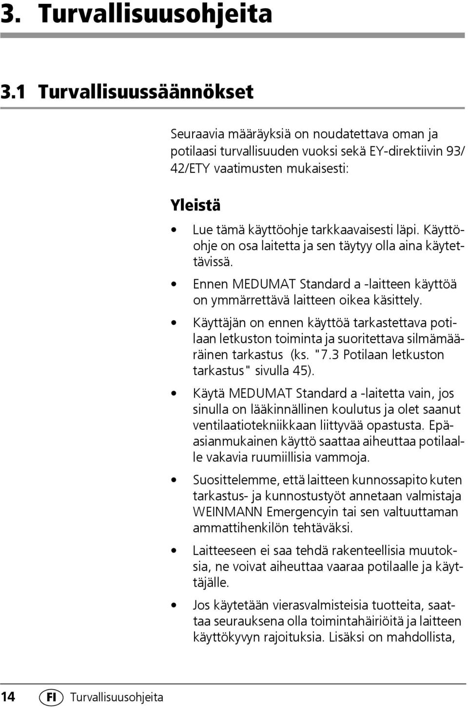 tarkkaavaisesti läpi. Käyttöohje on osa laitetta ja sen täytyy olla aina käytettävissä. Ennen MEDUMAT Standard a -laitteen käyttöä on ymmärrettävä laitteen oikea käsittely.