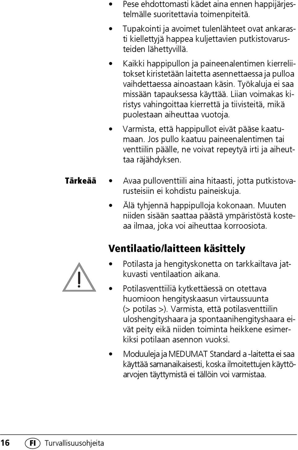 Liian voimakas kiristys vahingoittaa kierrettä ja tiivisteitä, mikä puolestaan aiheuttaa vuotoja. Varmista, että happipullot eivät pääse kaatumaan.