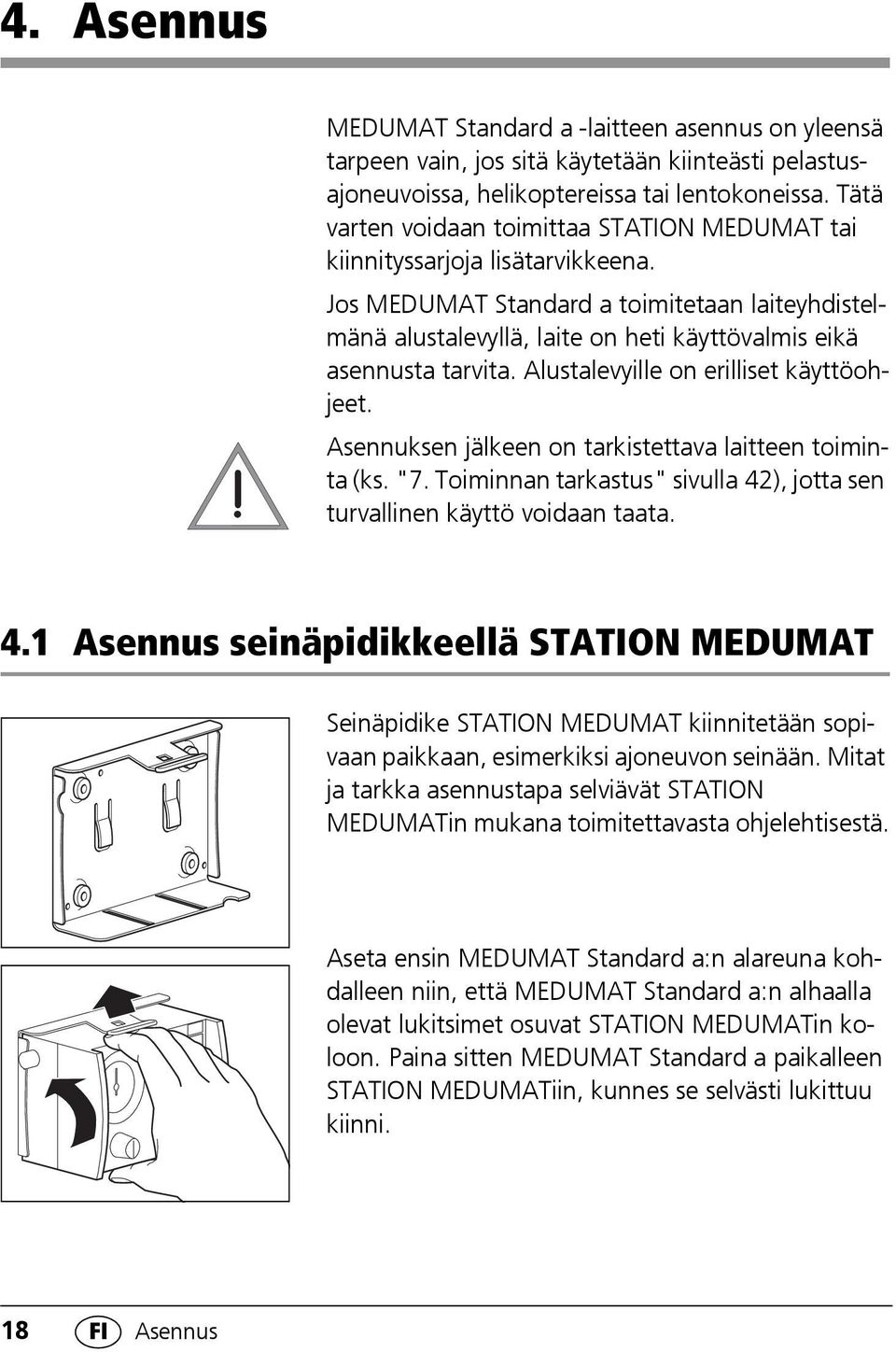 Jos MEDUMAT Standard a toimitetaan laiteyhdistelmänä alustalevyllä, laite on heti käyttövalmis eikä asennusta tarvita. Alustalevyille on erilliset käyttöohjeet.