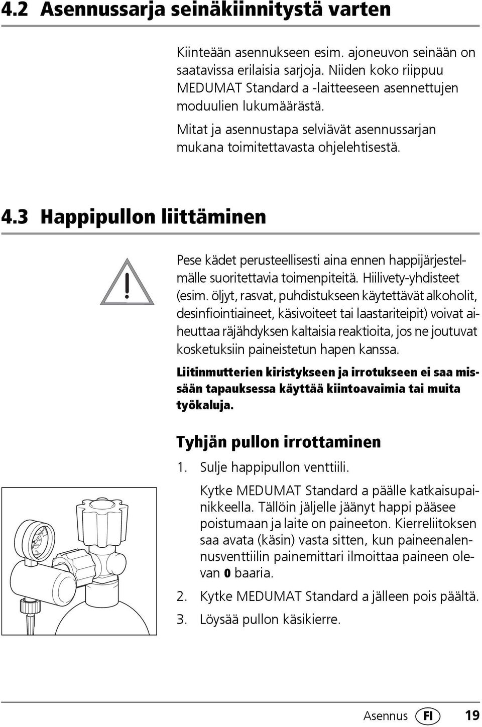 3 Happipullon liittäminen Pese kädet perusteellisesti aina ennen happijärjestelmälle suoritettavia toimenpiteitä. Hiilivety-yhdisteet (esim.