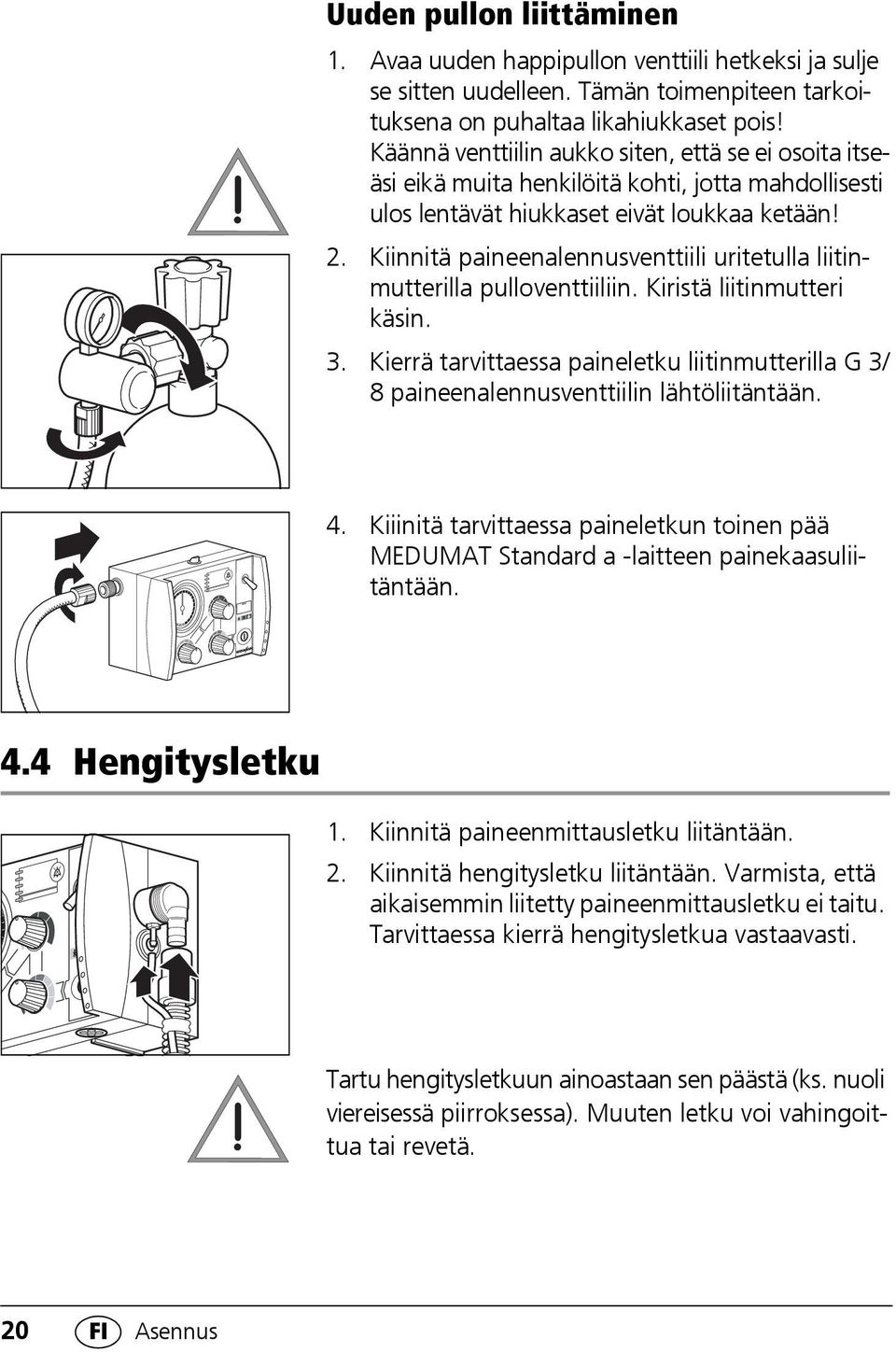 Kiinnitä paineenalennusventtiili uritetulla liitinmutterilla pulloventtiiliin. Kiristä liitinmutteri käsin. 3.