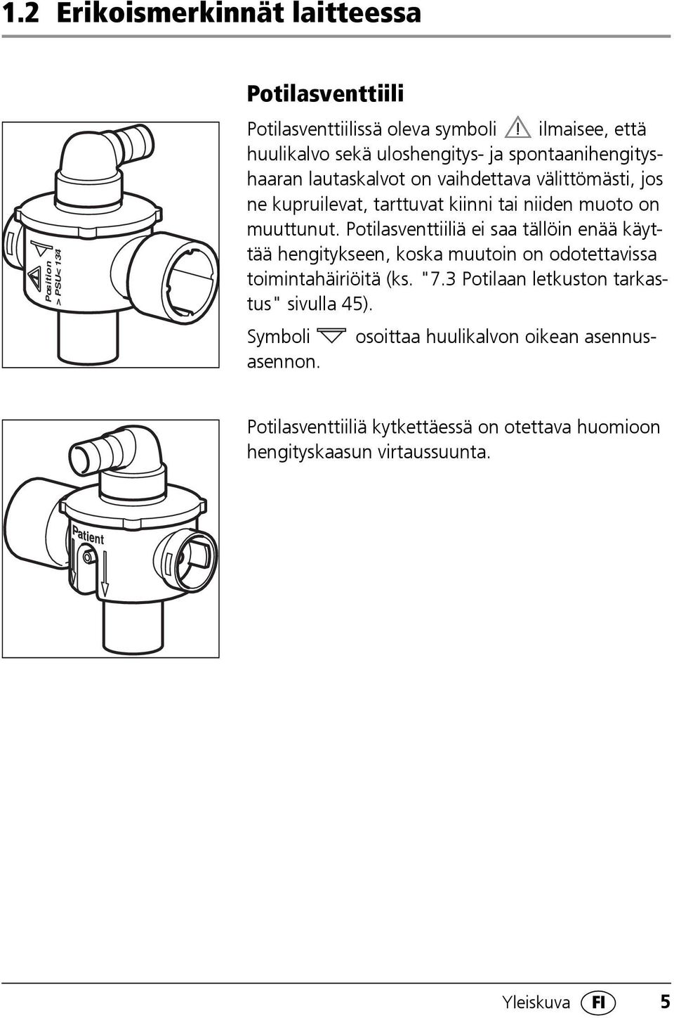 Potilasventtiiliä ei saa tällöin enää käyttää hengitykseen, koska muutoin on odotettavissa toimintahäiriöitä (ks. "7.