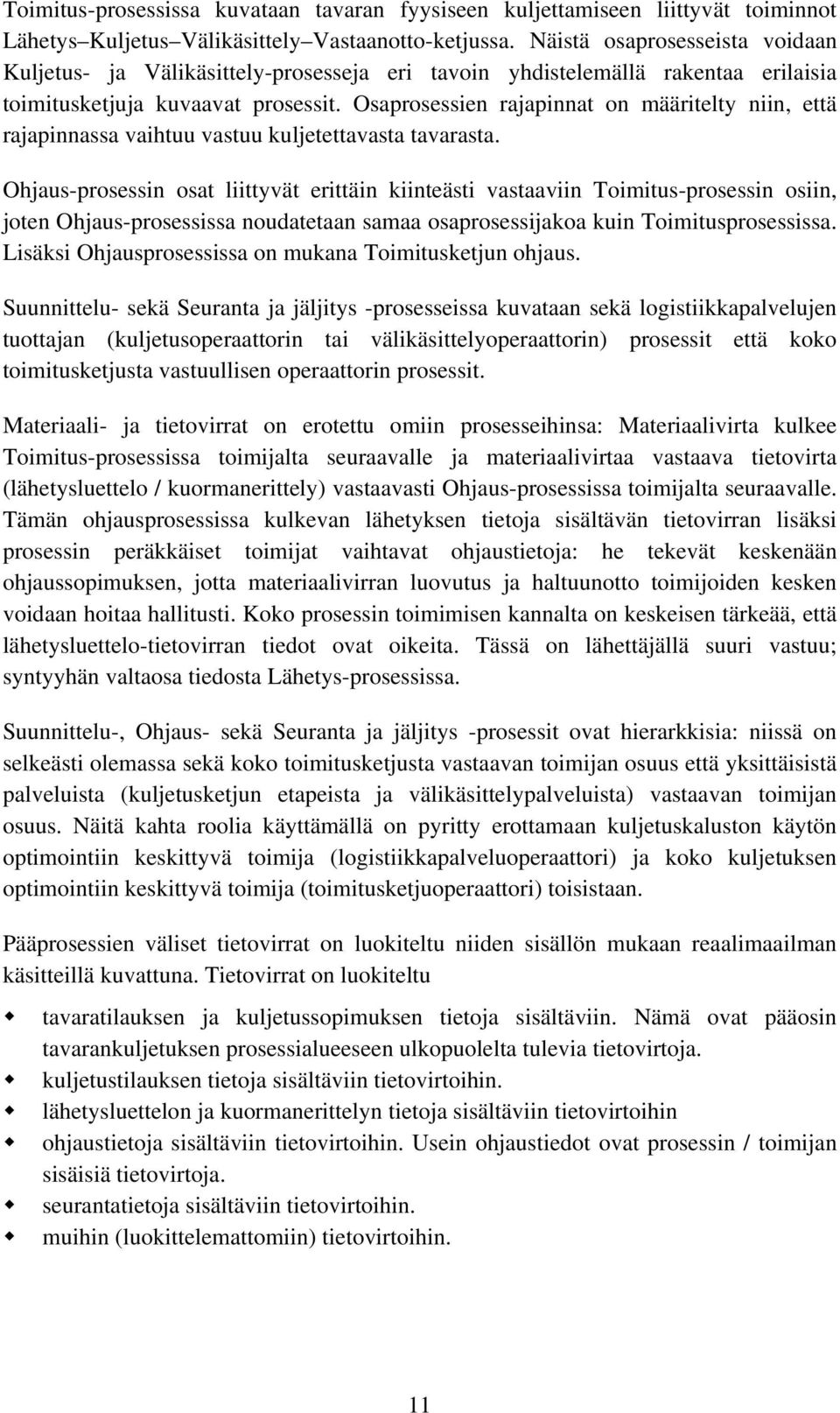 Osaprosessien rajapinnat on määritelty niin, että rajapinnassa vaihtuu vastuu kuljetettavasta tavarasta.