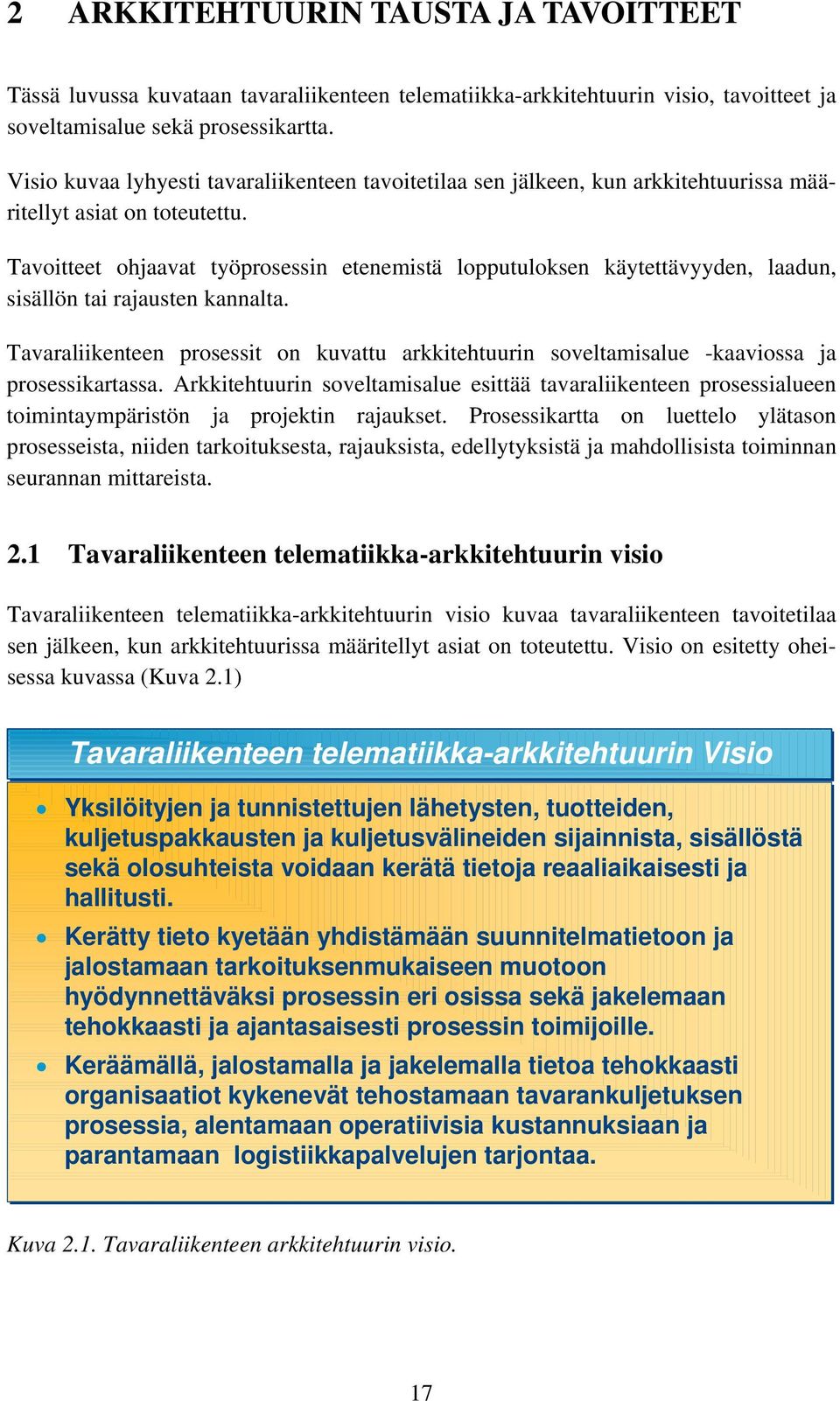 Tavoitteet ohjaavat työprosessin etenemistä lopputuloksen käytettävyyden, laadun, sisällön tai rajausten kannalta.