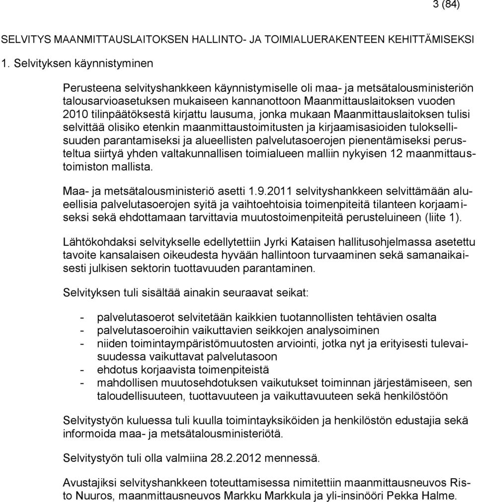 tilinpäätöksestä kirjattu lausuma, jonka mukaan Maanmittauslaitoksen tulisi selvittää olisiko etenkin maanmittaustoimitusten ja kirjaamisasioiden tuloksellisuuden parantamiseksi ja alueellisten