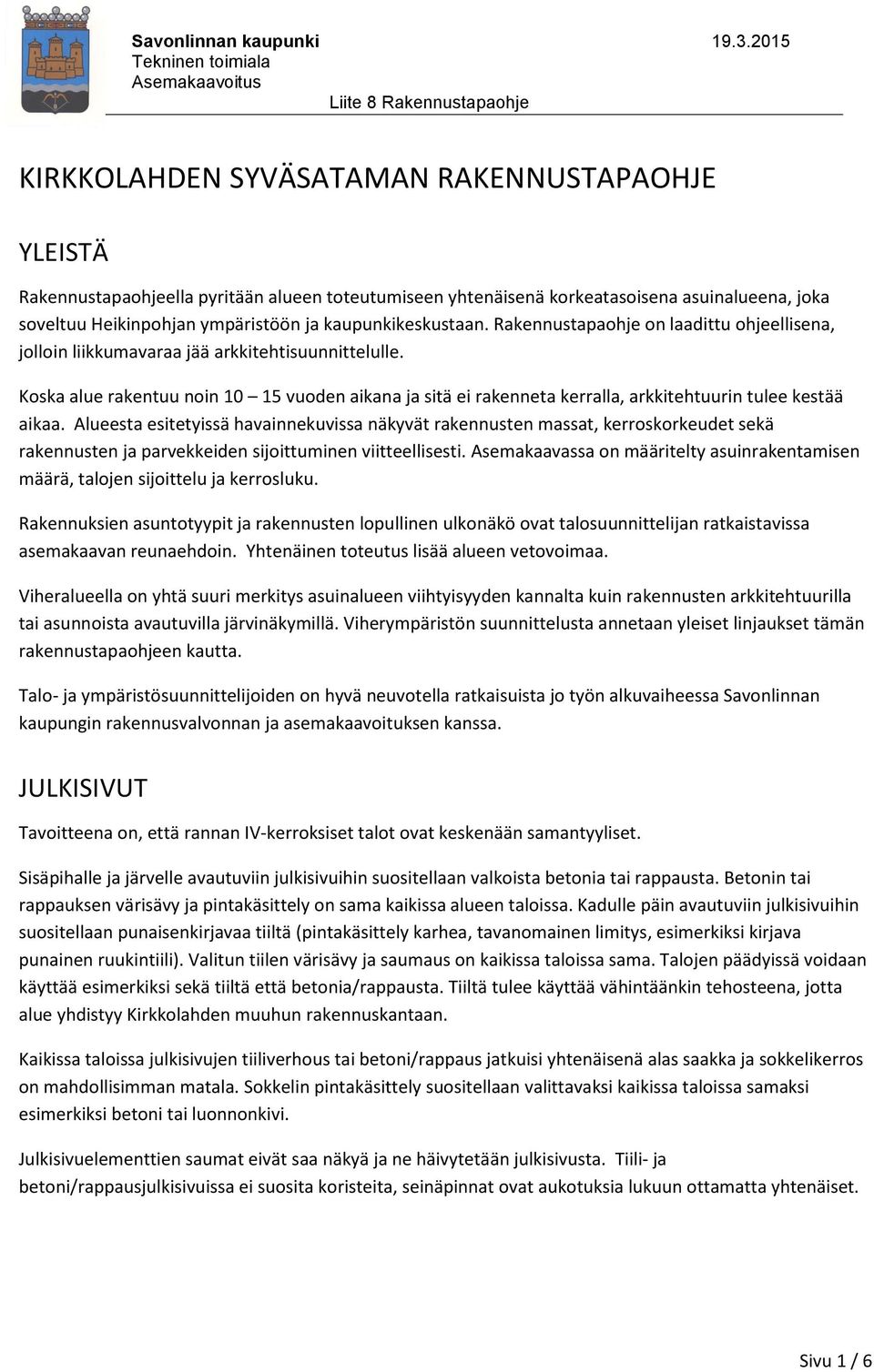 Koska alue rakentuu noin 10 15 vuoden aikana ja sitä ei rakenneta kerralla, arkkitehtuurin tulee kestää aikaa.