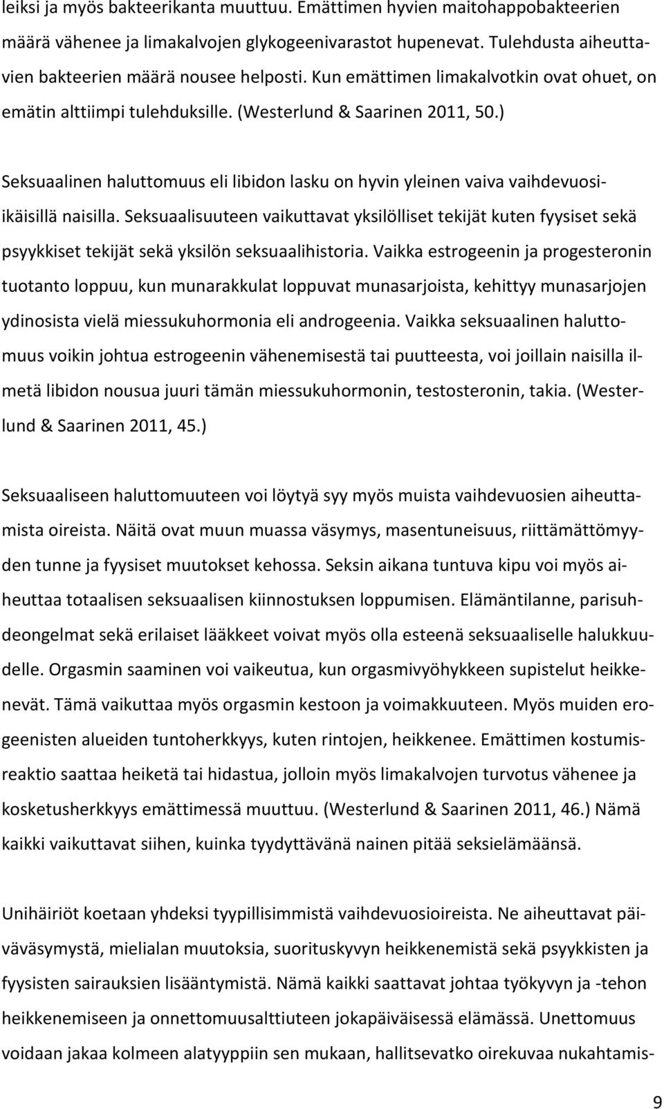 ) Seksuaalinen haluttomuus eli libidon lasku on hyvin yleinen vaiva vaihdevuosiikäisillä naisilla.