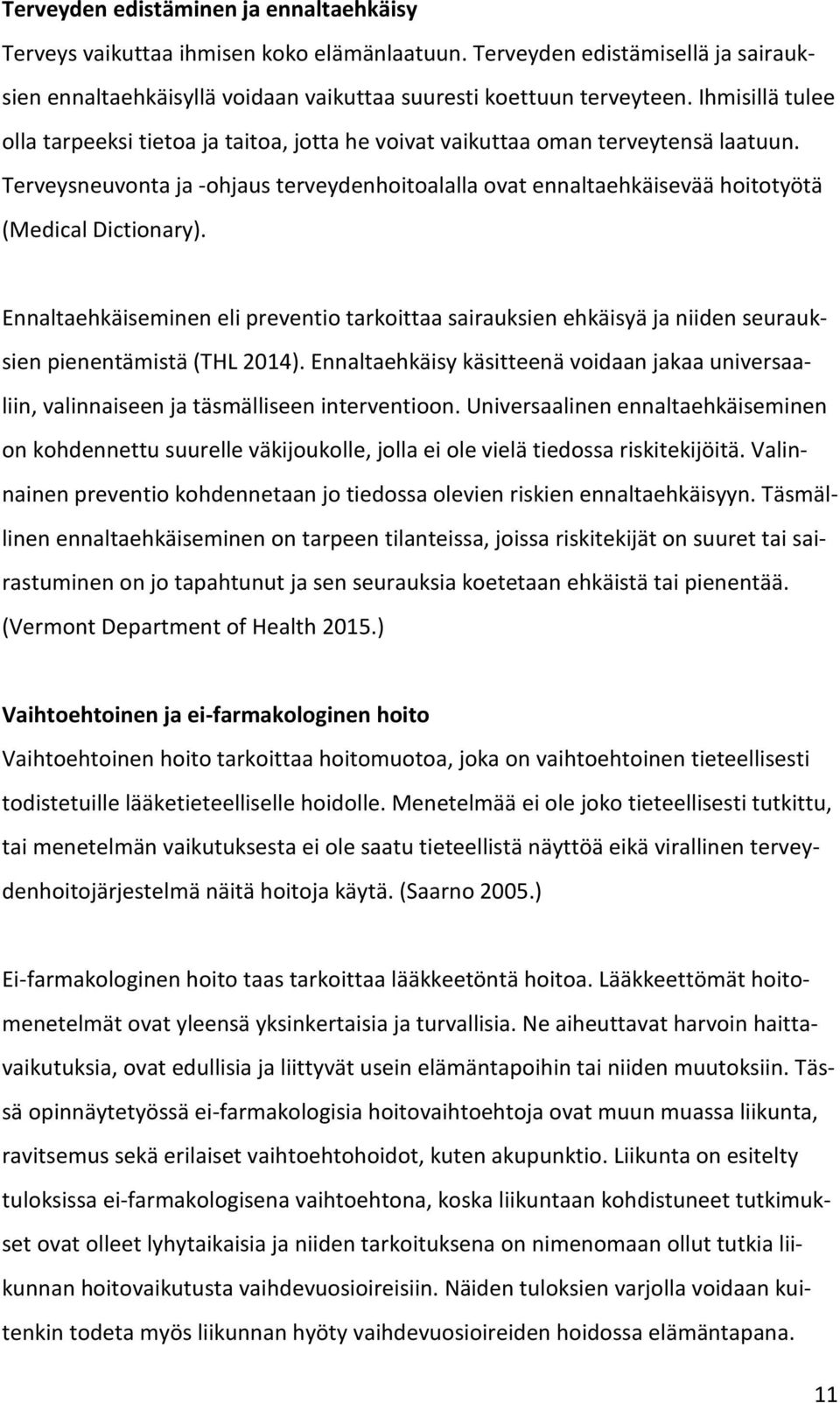 Terveysneuvonta ja -ohjaus terveydenhoitoalalla ovat ennaltaehkäisevää hoitotyötä (Medical Dictionary).