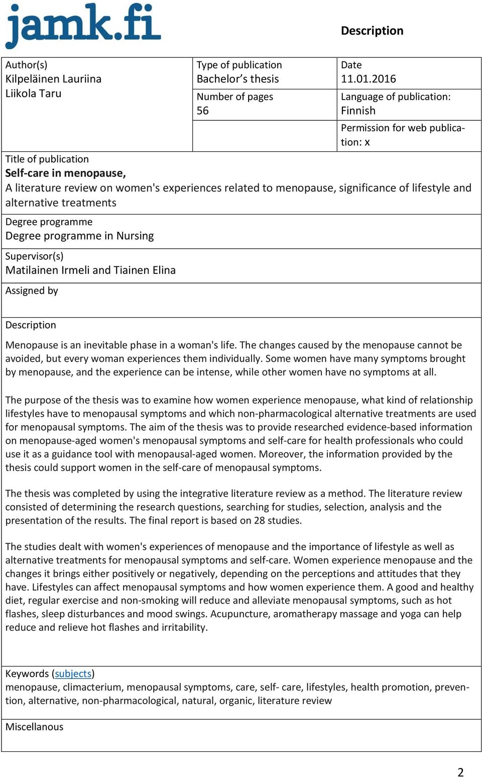 lifestyle and alternative treatments Degree programme Degree programme in Nursing Supervisor(s) Matilainen Irmeli and Tiainen Elina Assigned by Description Menopause is an inevitable phase in a