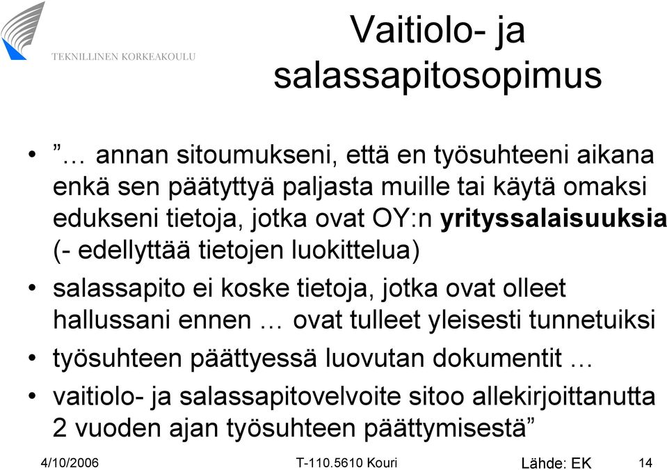 tietoja, jotka ovat olleet hallussani ennen ovat tulleet yleisesti tunnetuiksi työsuhteen päättyessä luovutan dokumentit