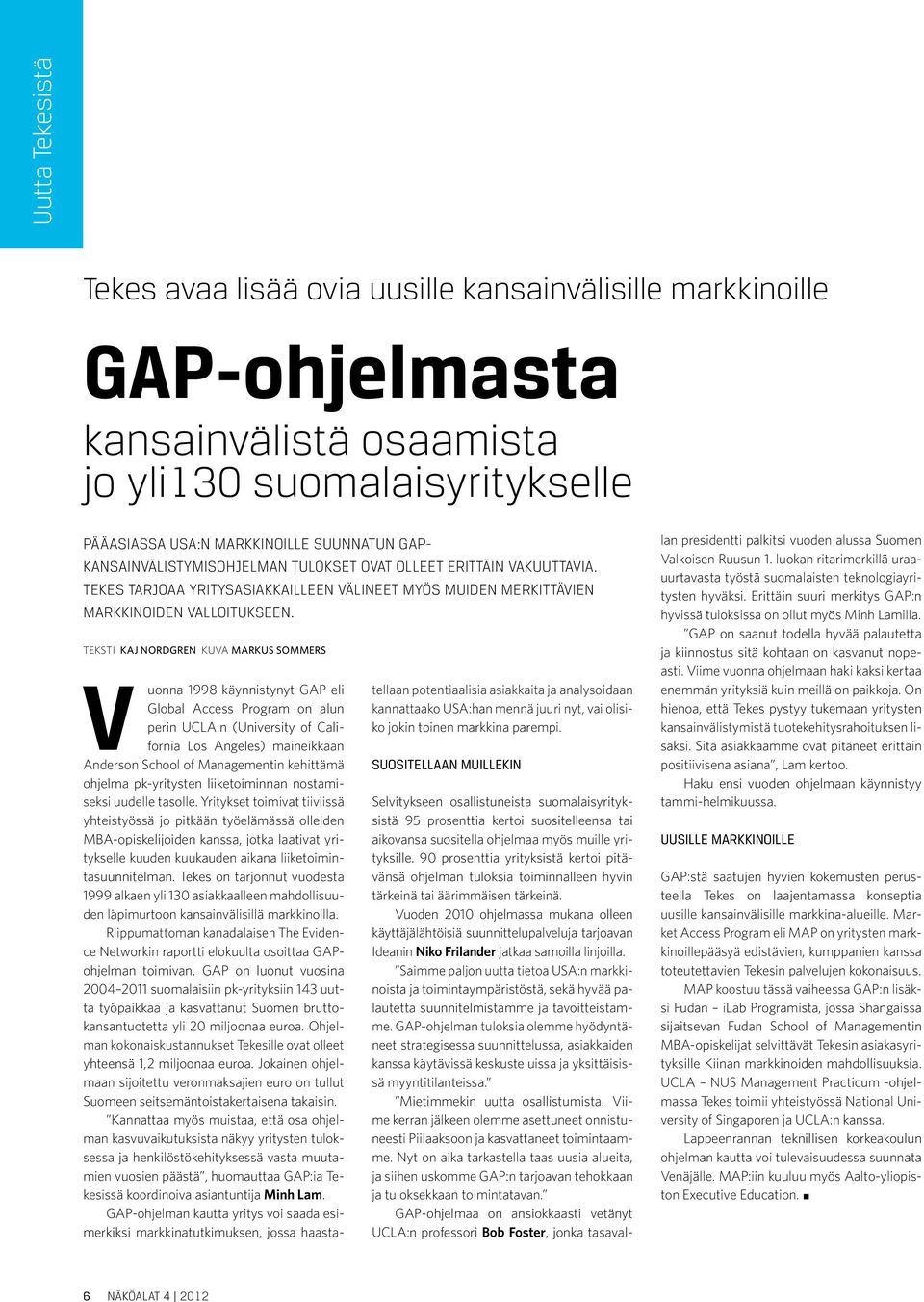 uonna 1998 käynnistynyt GAP eli Global Access Program on alun perin UCLA:n (University of California Los Angeles) maineikkaan Anderson School of Managementin kehittämä ohjelma pk-yritysten