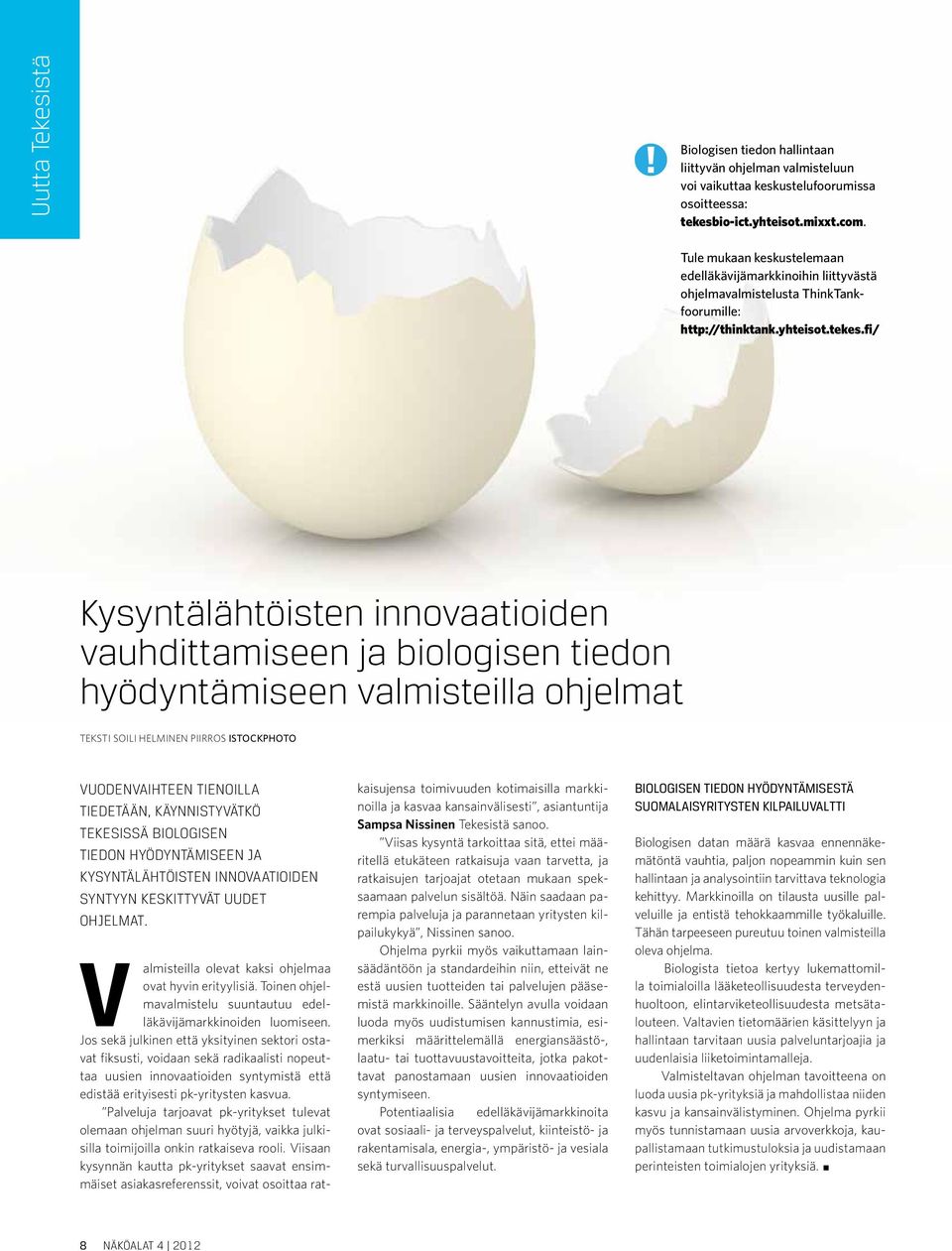 fi/ Kysyntälähtöisten innovaatioiden vauhdittamiseen ja biologisen tiedon hyödyntämiseen valmisteilla ohjelmat teksti Soili Helminen piirros Istockphoto Vuodenvaihteen tienoilla tiedetään,