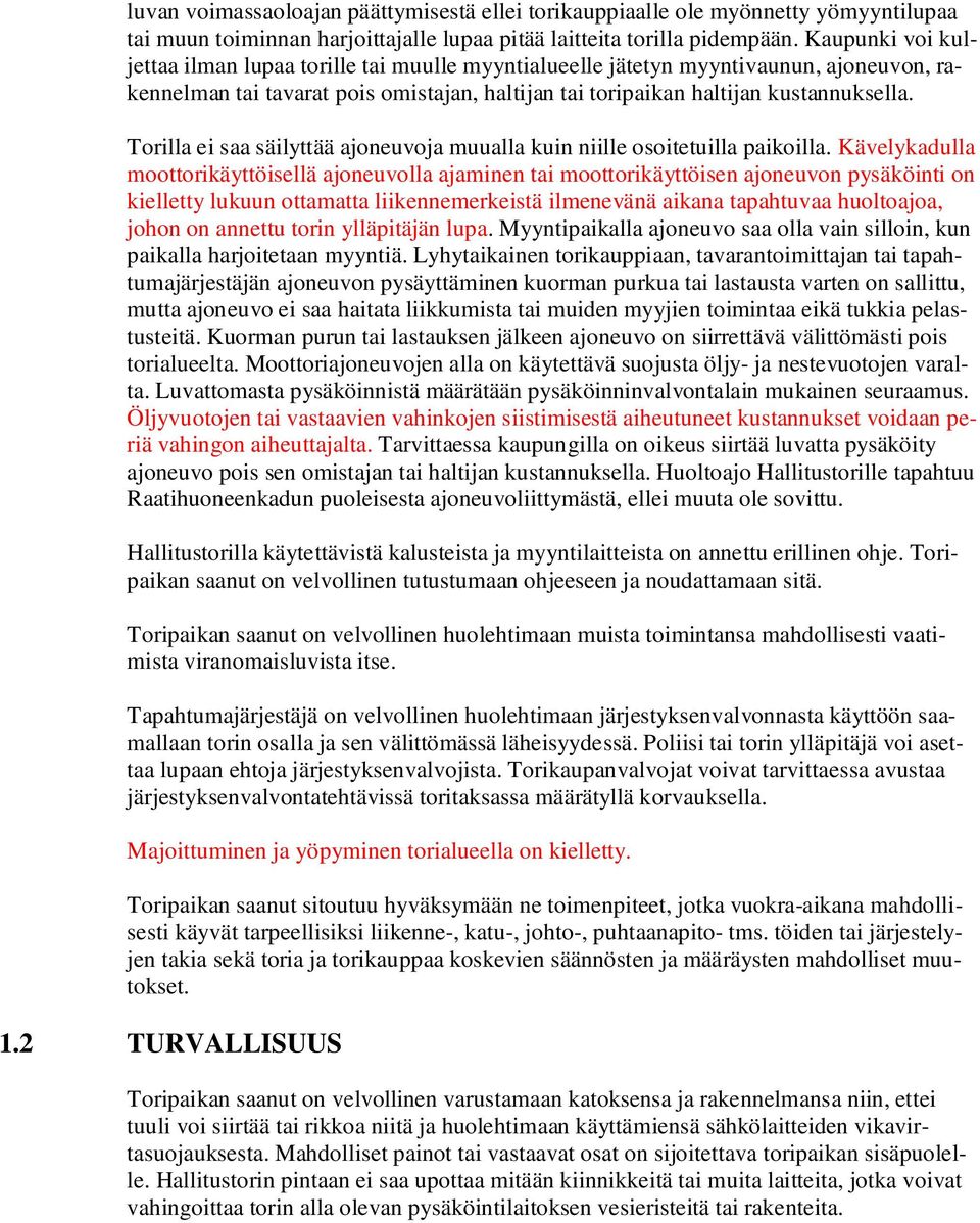 Torilla ei saa säilyttää ajoneuvoja muualla kuin niille osoitetuilla paikoilla.