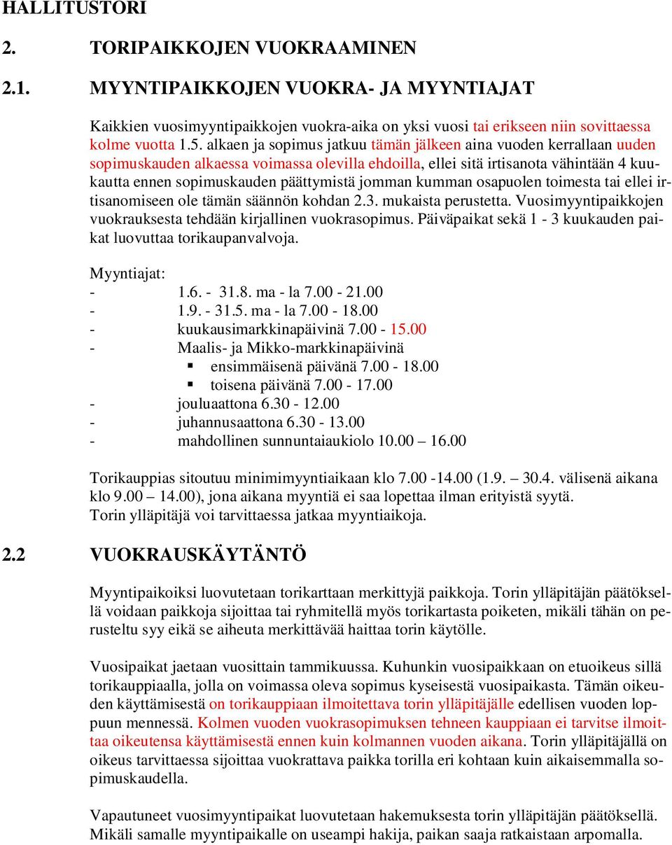 jomman kumman osapuolen toimesta tai ellei irtisanomiseen ole tämän säännön kohdan 2.3. mukaista perustetta. Vuosimyyntipaikkojen vuokrauksesta tehdään kirjallinen vuokrasopimus.