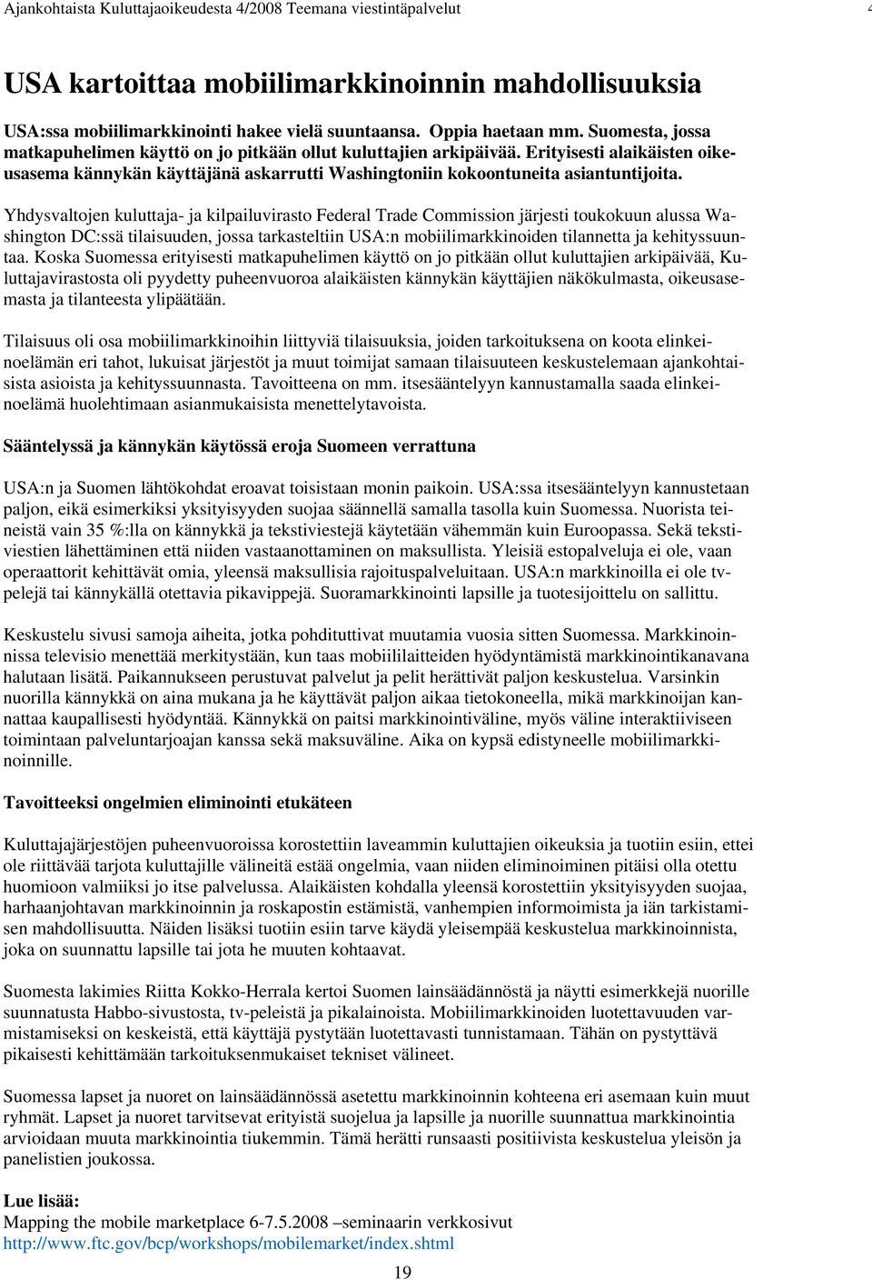 Yhdysvaltojen kuluttaja- ja kilpailuvirasto Federal Trade Commission järjesti toukokuun alussa Washington DC:ssä tilaisuuden, jossa tarkasteltiin USA:n mobiilimarkkinoiden tilannetta ja