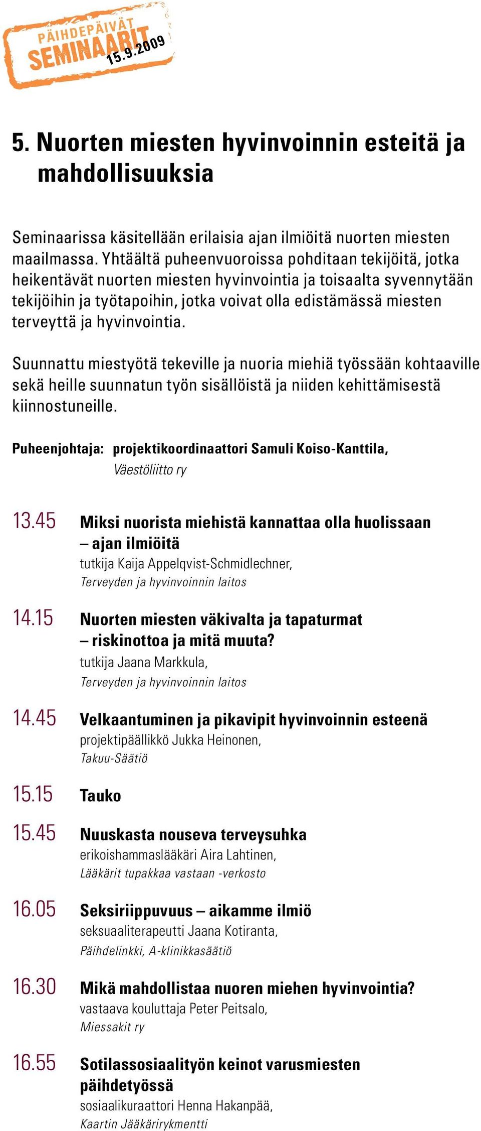 hyvinvointia. Suunnattu miestyötä tekeville ja nuoria miehiä työssään kohtaaville sekä heille suunnatun työn sisällöistä ja niiden kehittämisestä kiinnostuneille.