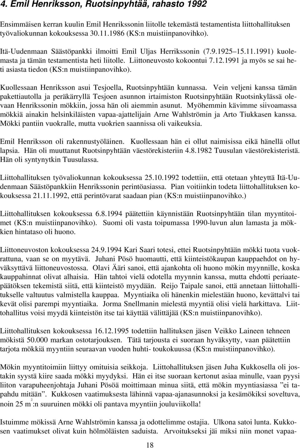 1991 ja myös se sai heti asiasta tiedon (KS:n muistiinpanovihko). Kuollessaan Henriksson asui Tesjoella, Ruotsinpyhtään kunnassa.