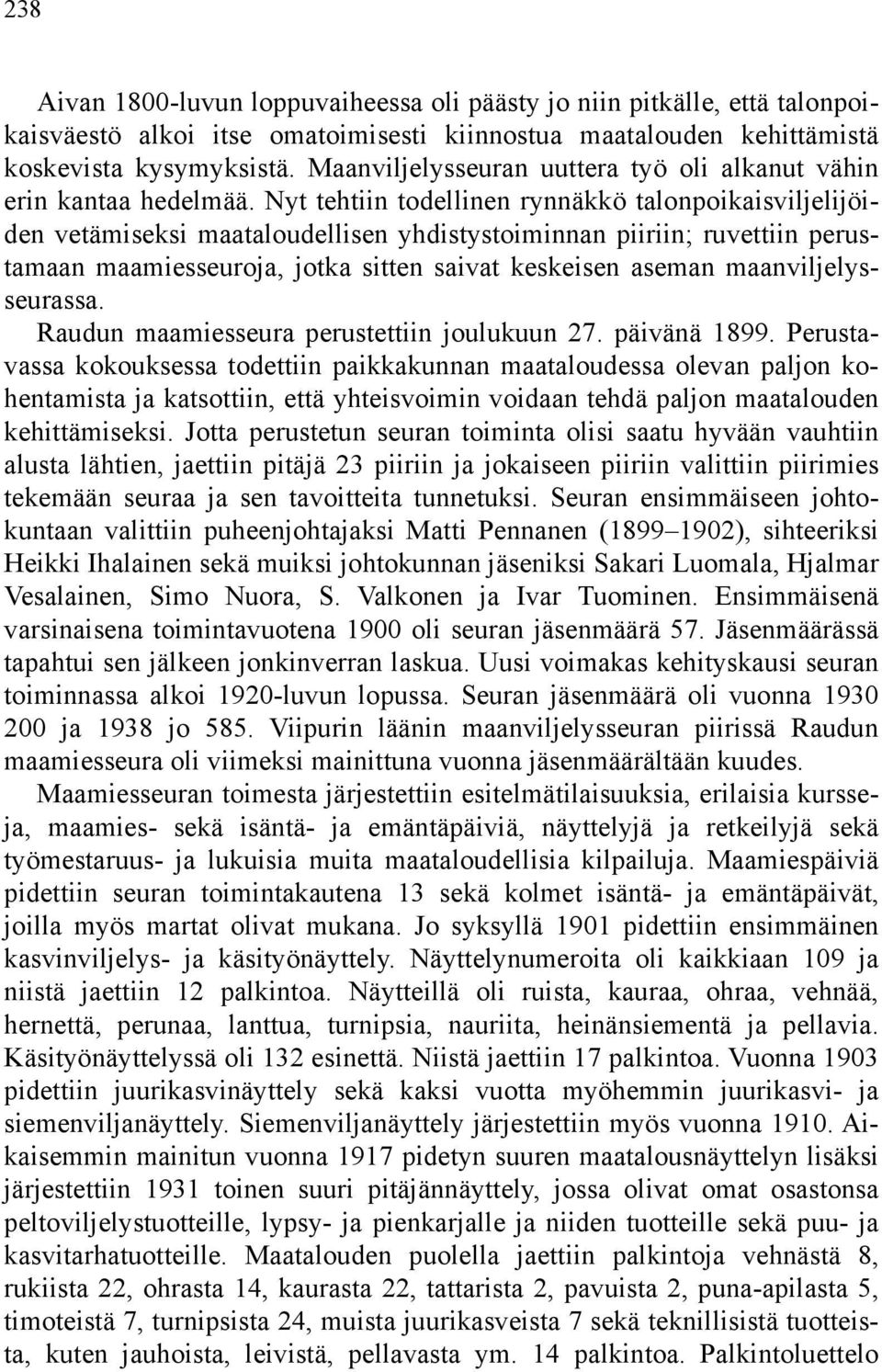 Nyt tehtiin todellinen rynnäkkö talonpoikaisviljelijöiden vetämiseksi maataloudellisen yhdistystoiminnan piiriin; ruvettiin perustamaan maamiesseuroja, jotka sitten saivat keskeisen aseman