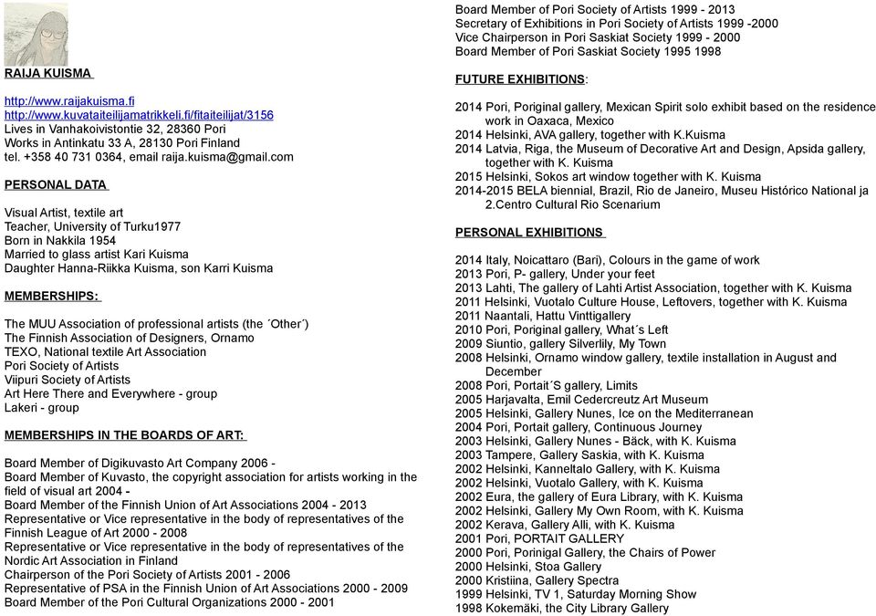 com PERSONAL DATA Visual Artist, textile art Teacher, University of Turku1977 Born in Nakkila 1954 Married to glass artist Kari Kuisma Daughter Hanna-Riikka Kuisma, son Karri Kuisma MEMBERSHIPS: The