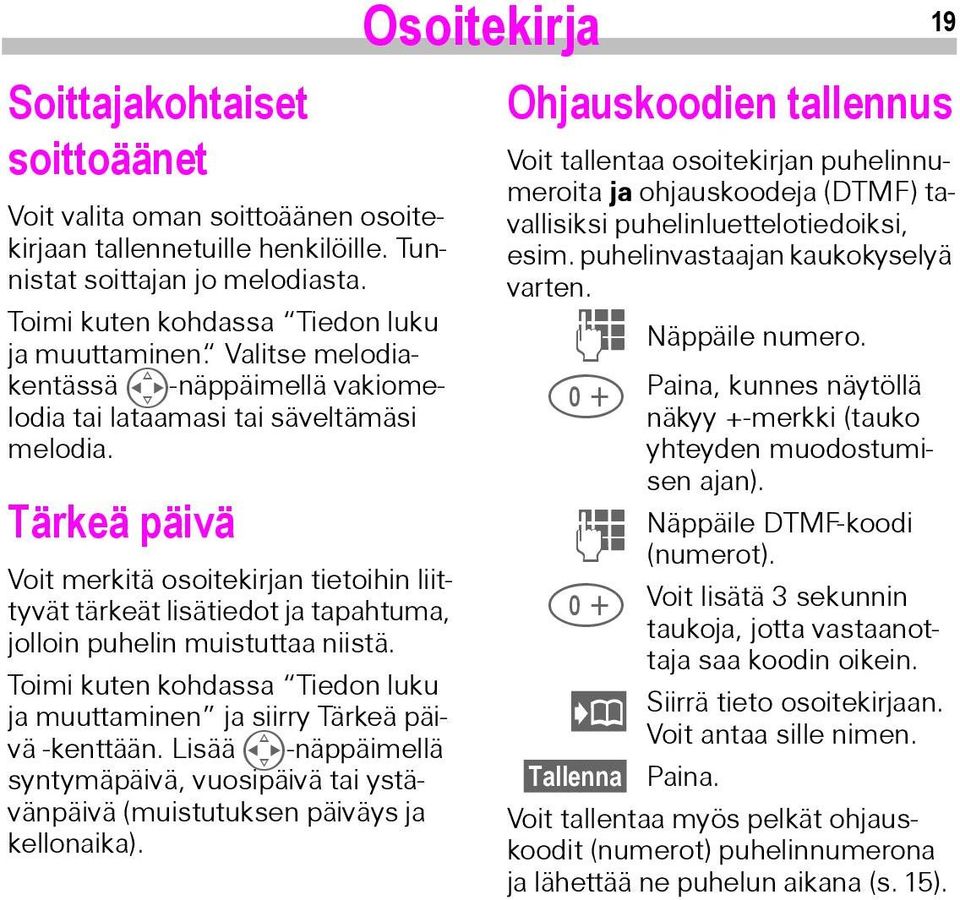 Tärkeä päivä Voit merkitä osoitekirjan tietoihin liittyvät tärkeät lisätiedot ja tapahtuma, jolloin puhelin muistuttaa niistä.