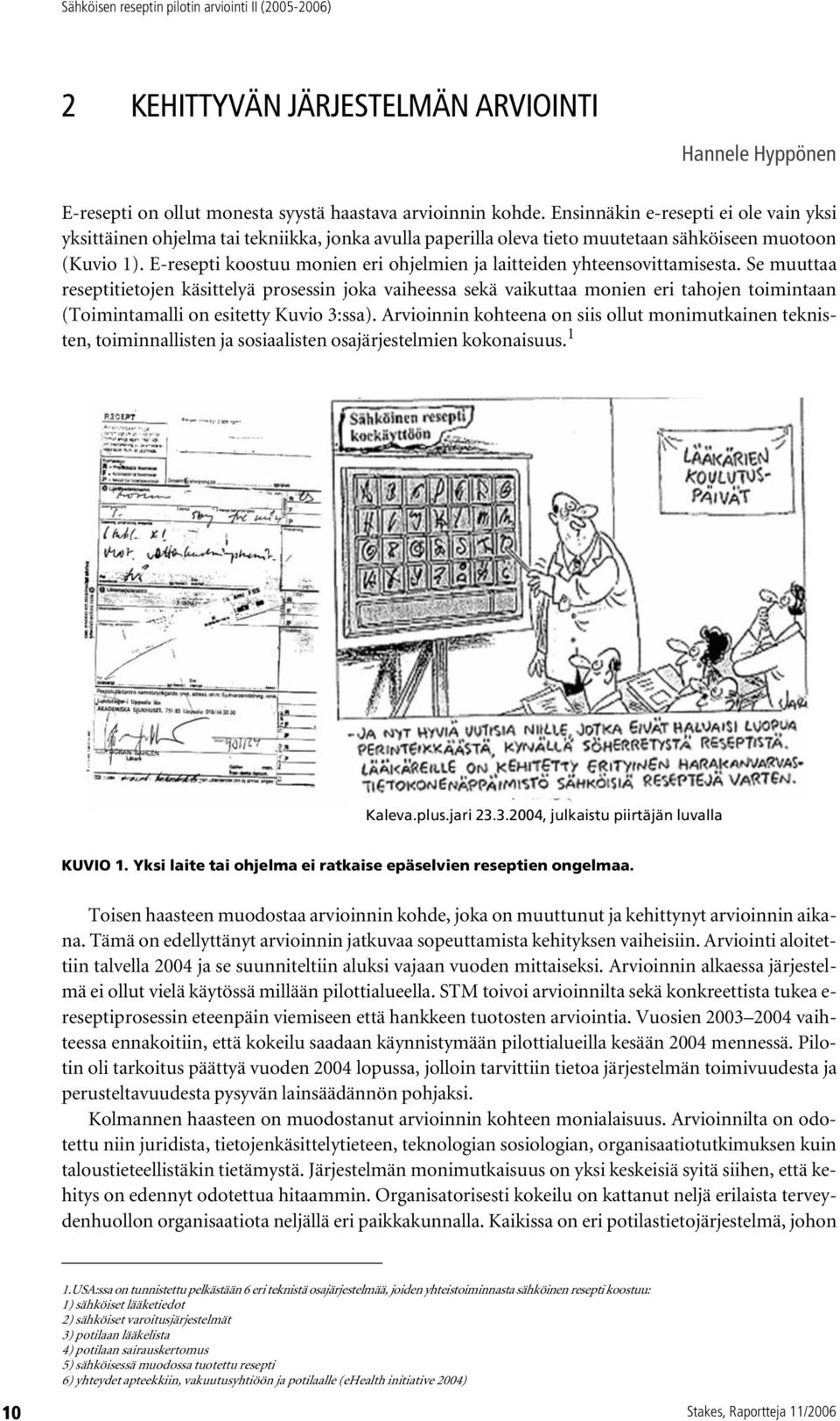 E-resepti koostuu monien eri ohjelmien ja laitteiden yhteensovittamisesta.