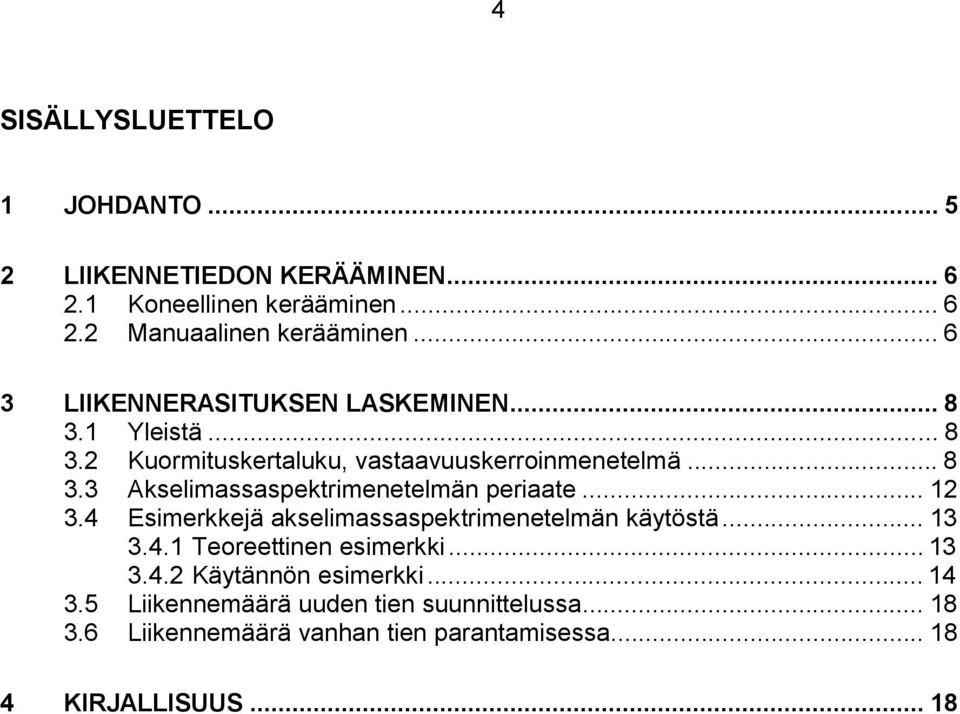 .. 12 3.4 Esmerkkejä akselmassaspektrmenetelmän käytöstä... 13 3.4.1 Teoreettnen esmerkk... 13 3.4.2 Käytännön esmerkk... 14 3.