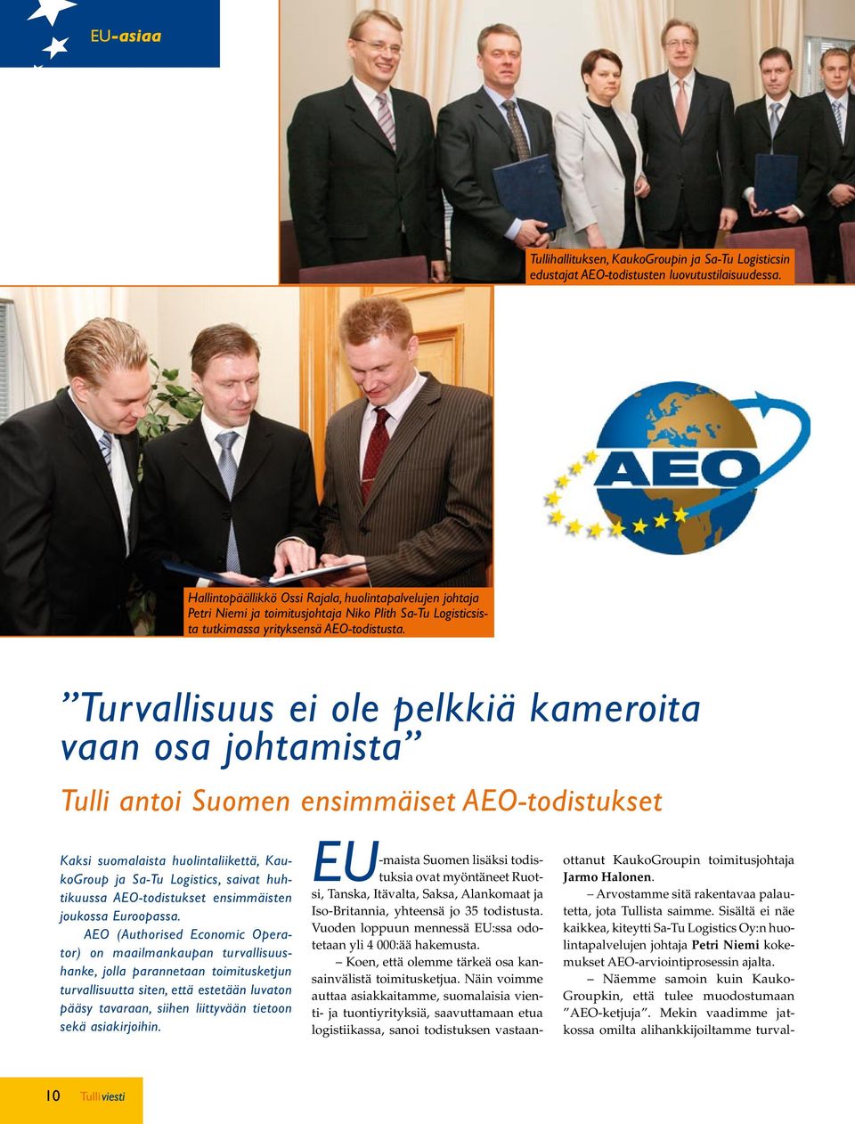 Turvallisuus ei ole pelkkiä kameroita vaan osa johtamista Tulli antoi Suomen ensimmäiset AEO-todistukset Kaksi suomalaista huolintaliikettä, KaukoGroup ja Sa-Tu Logistics, saivat huhtikuussa