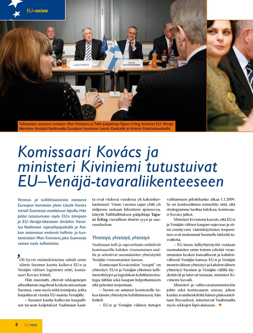 Komissaari Kovács ja ministeri Kiviniemi tutustuivat EU Venäjä-tavaraliikenteeseen Verotus- ja tulliliittoasioista vastaava Euroopan komission jäsen László Kovács vieraili Suomessa maaliskuun lopulla.